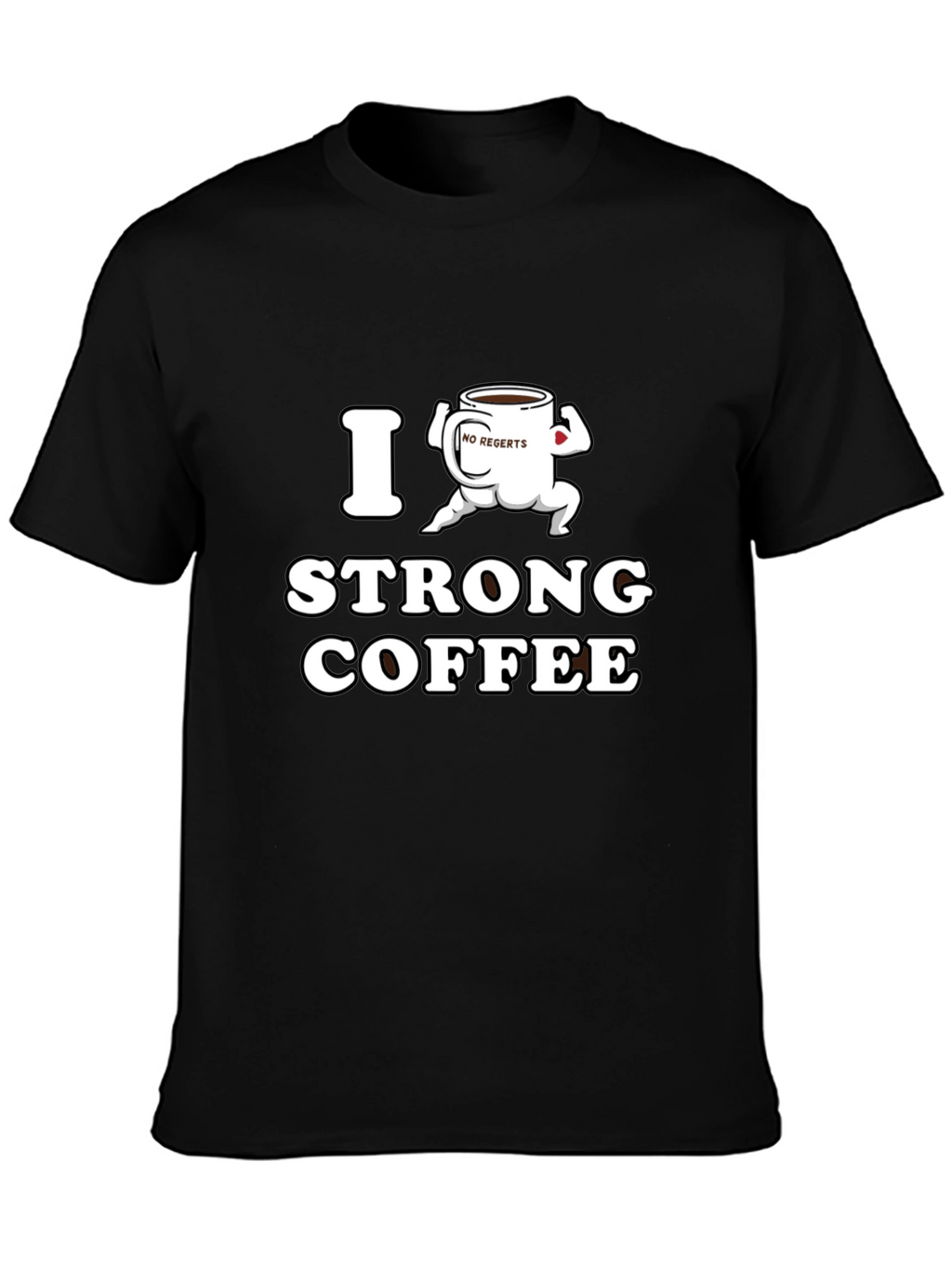 I Strong Coffee Funny T-Shirt