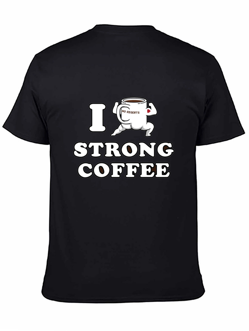 I Strong Coffee Funny T-Shirt