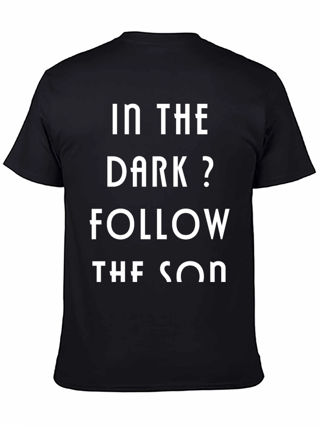 In The Dark? Follow The Son T-Shirt