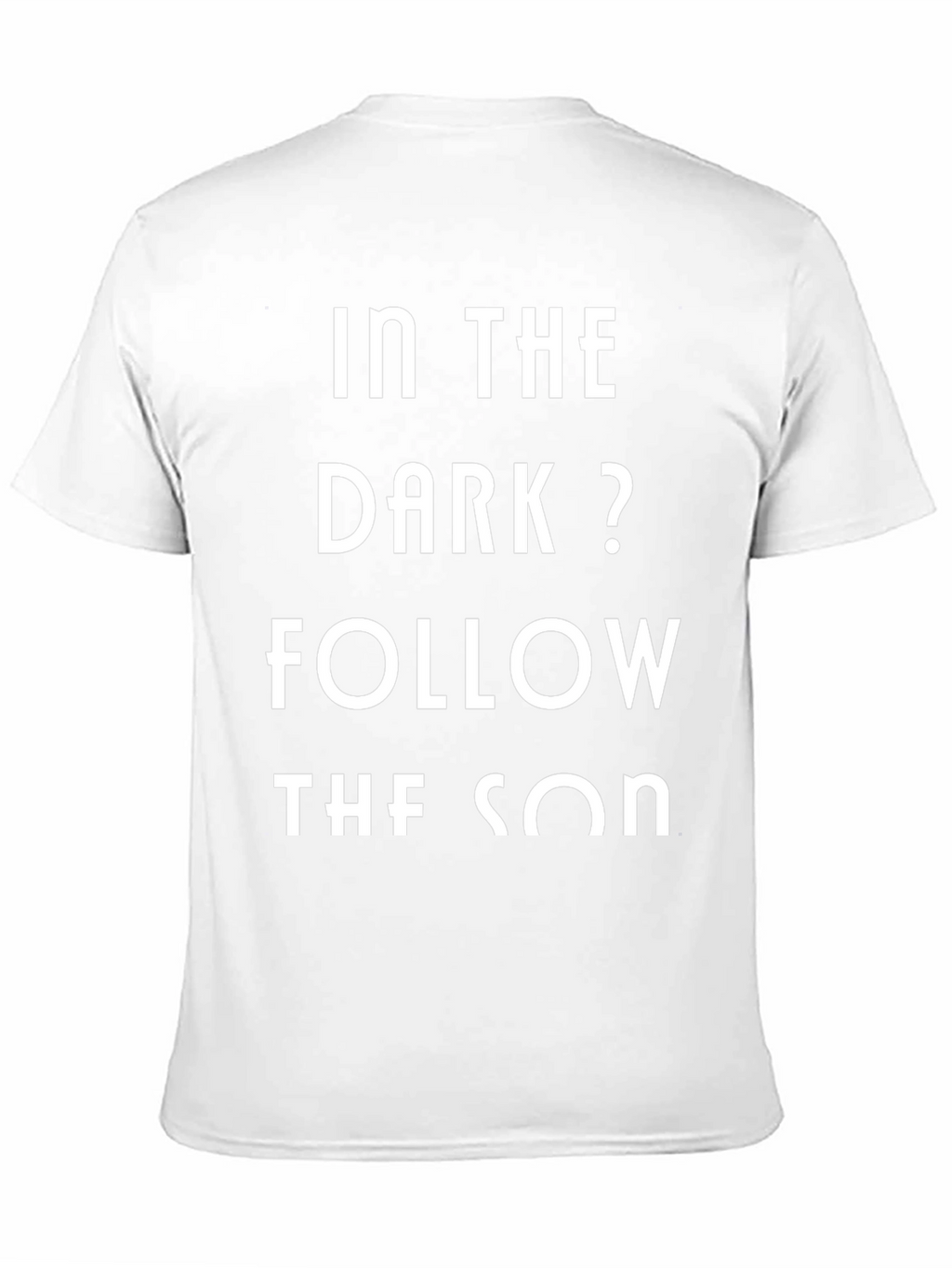 In The Dark? Follow The Son T-Shirt
