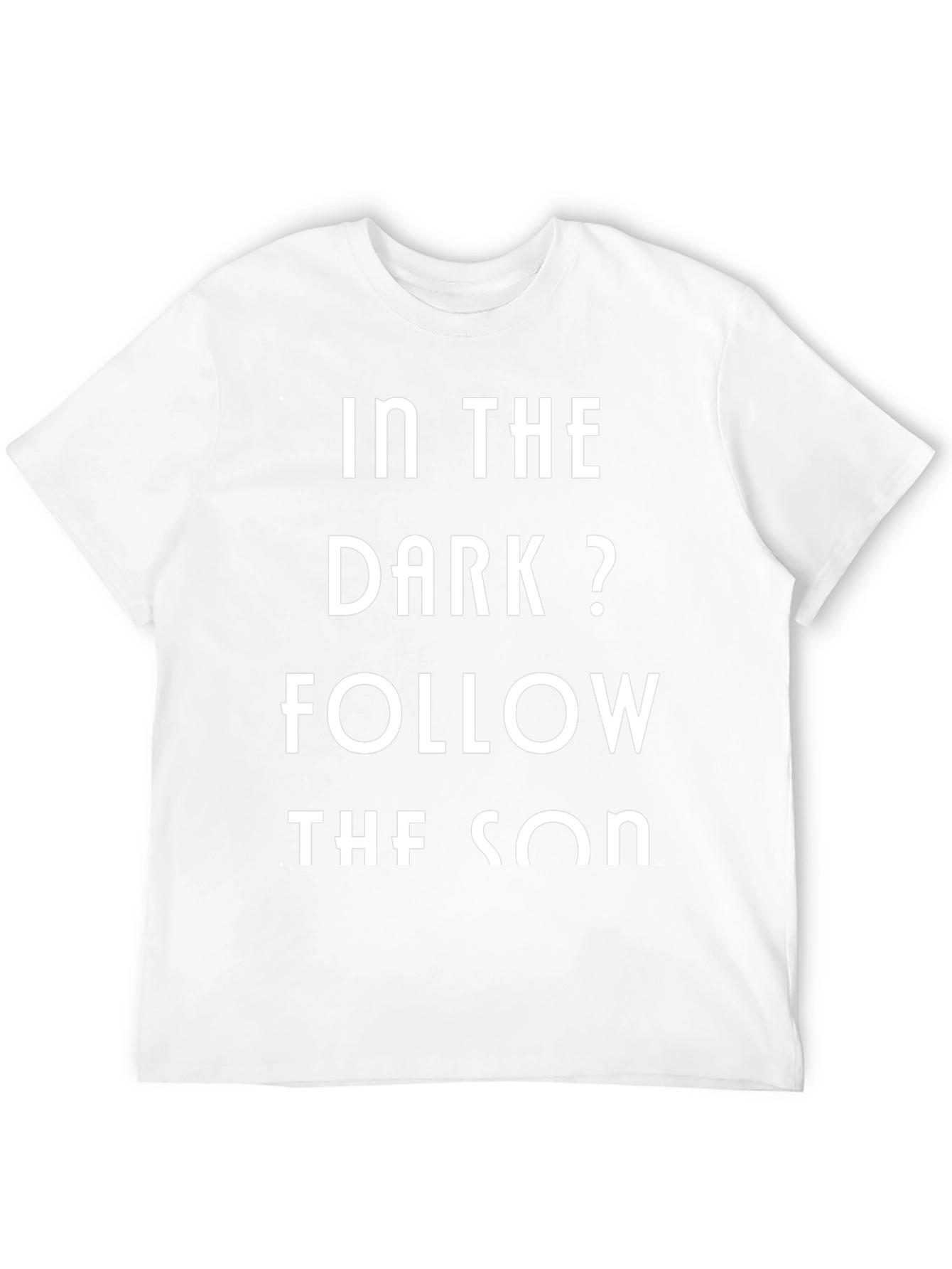 In The Dark? Follow The Son T-Shirt