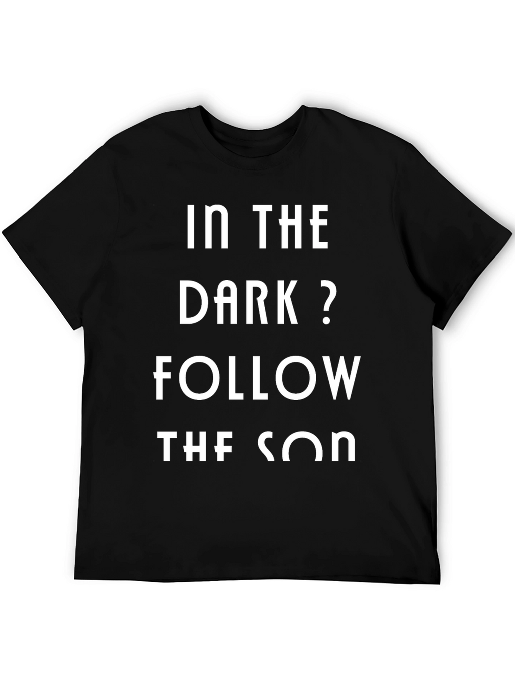 In The Dark? Follow The Son T-Shirt