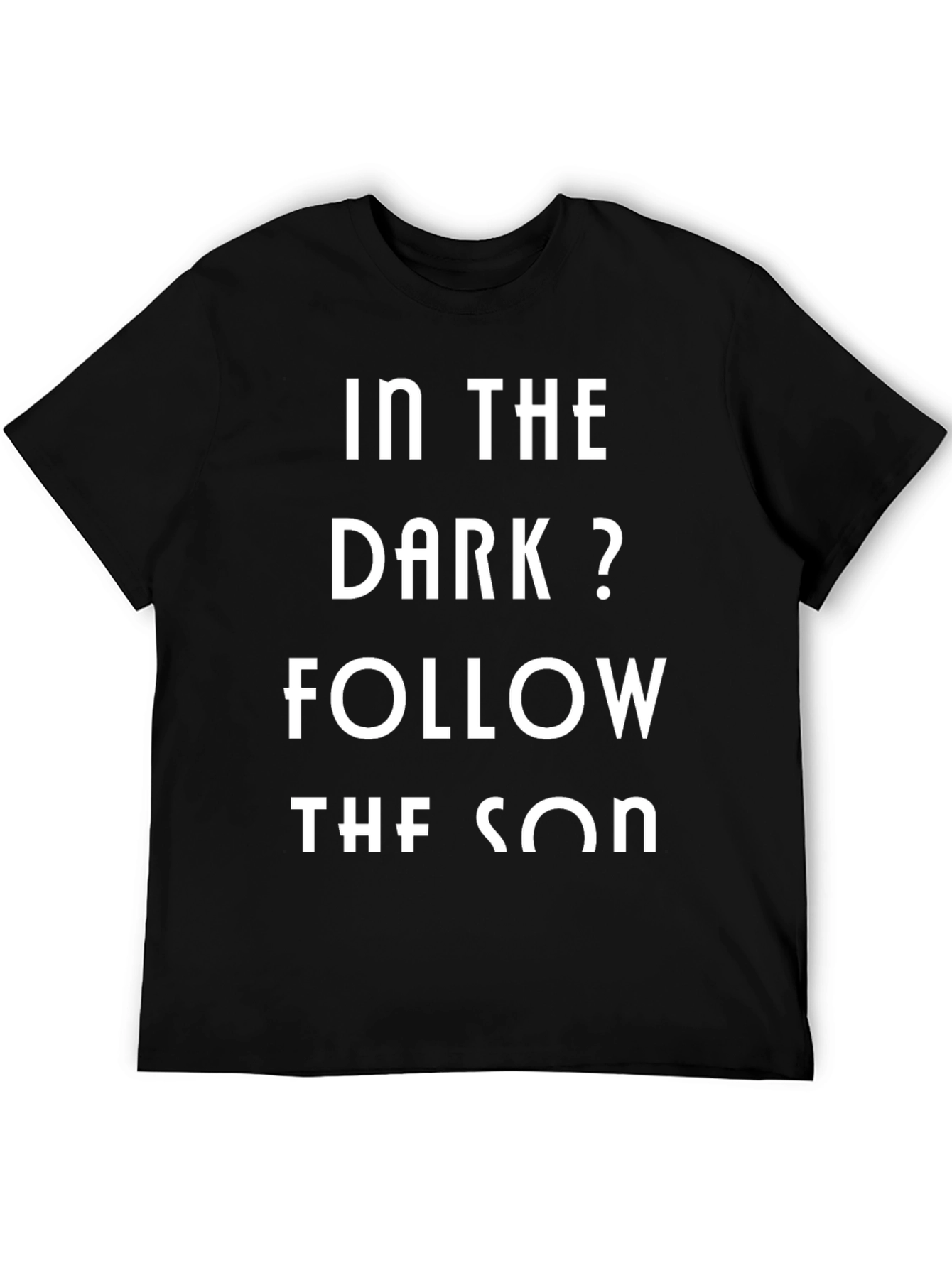 In The Dark? Follow The Son T-Shirt