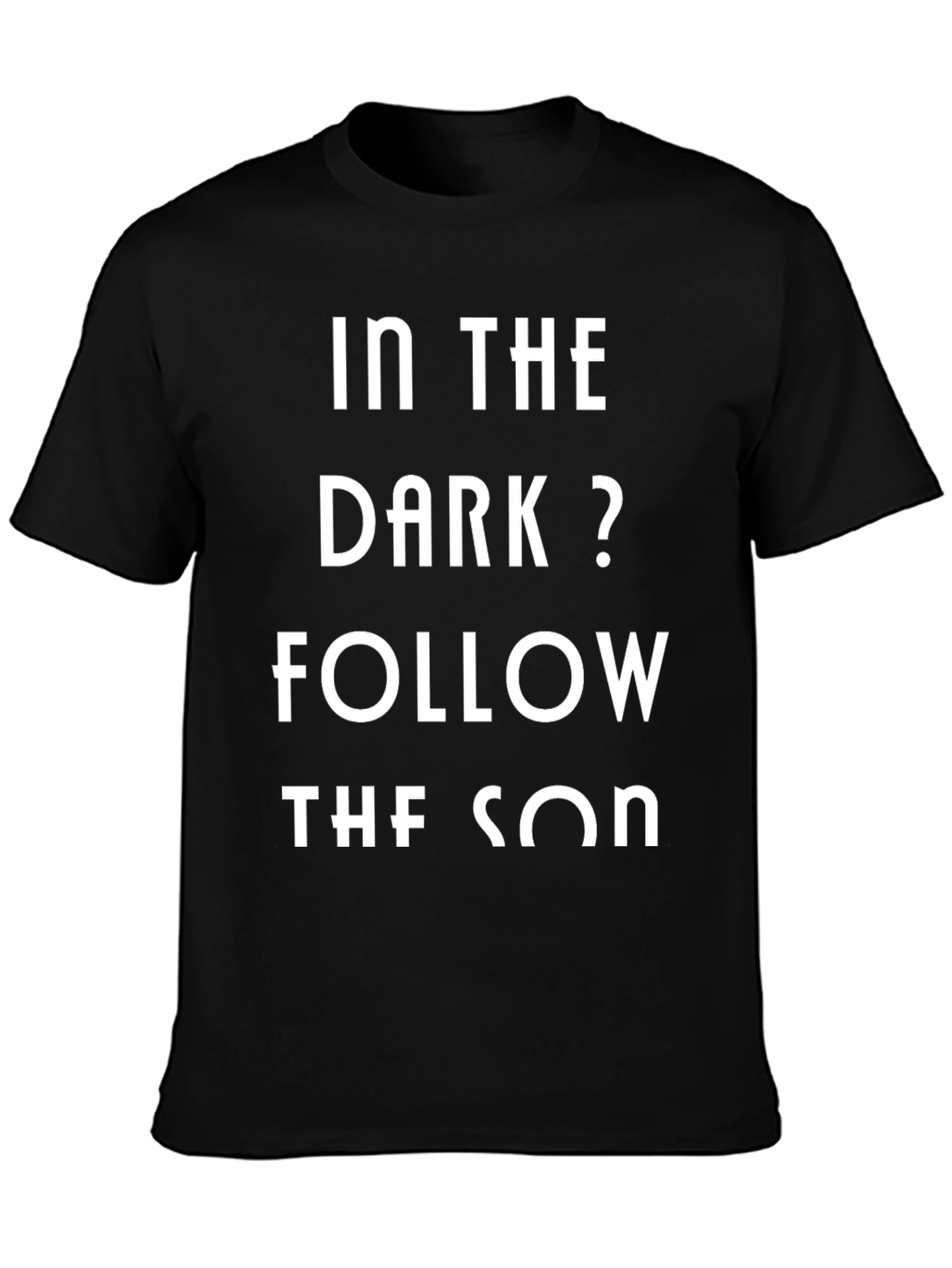 In The Dark? Follow The Son T-Shirt