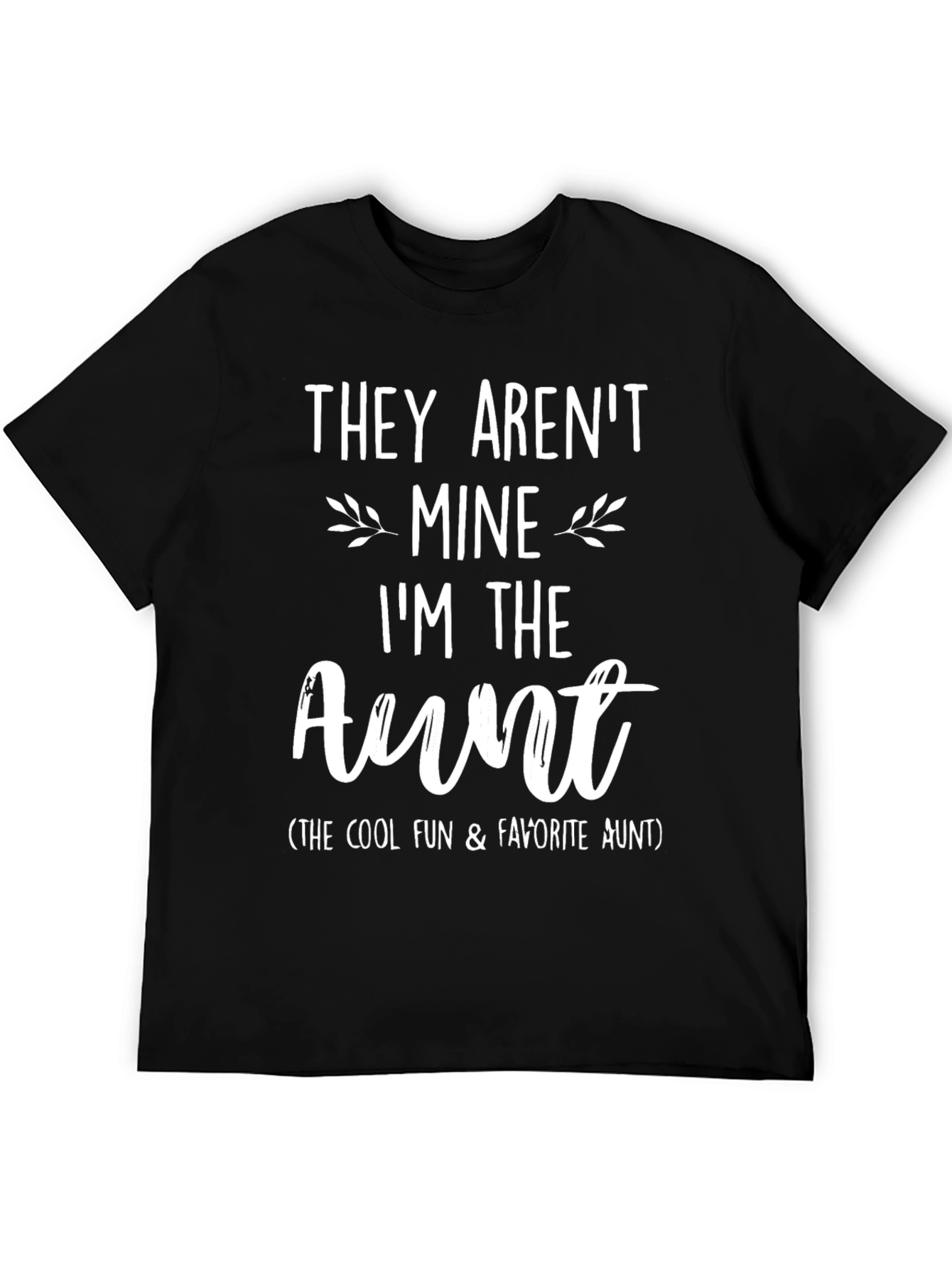 Funny Aunt T-Shirt - They Arent Mine Im the Aunt