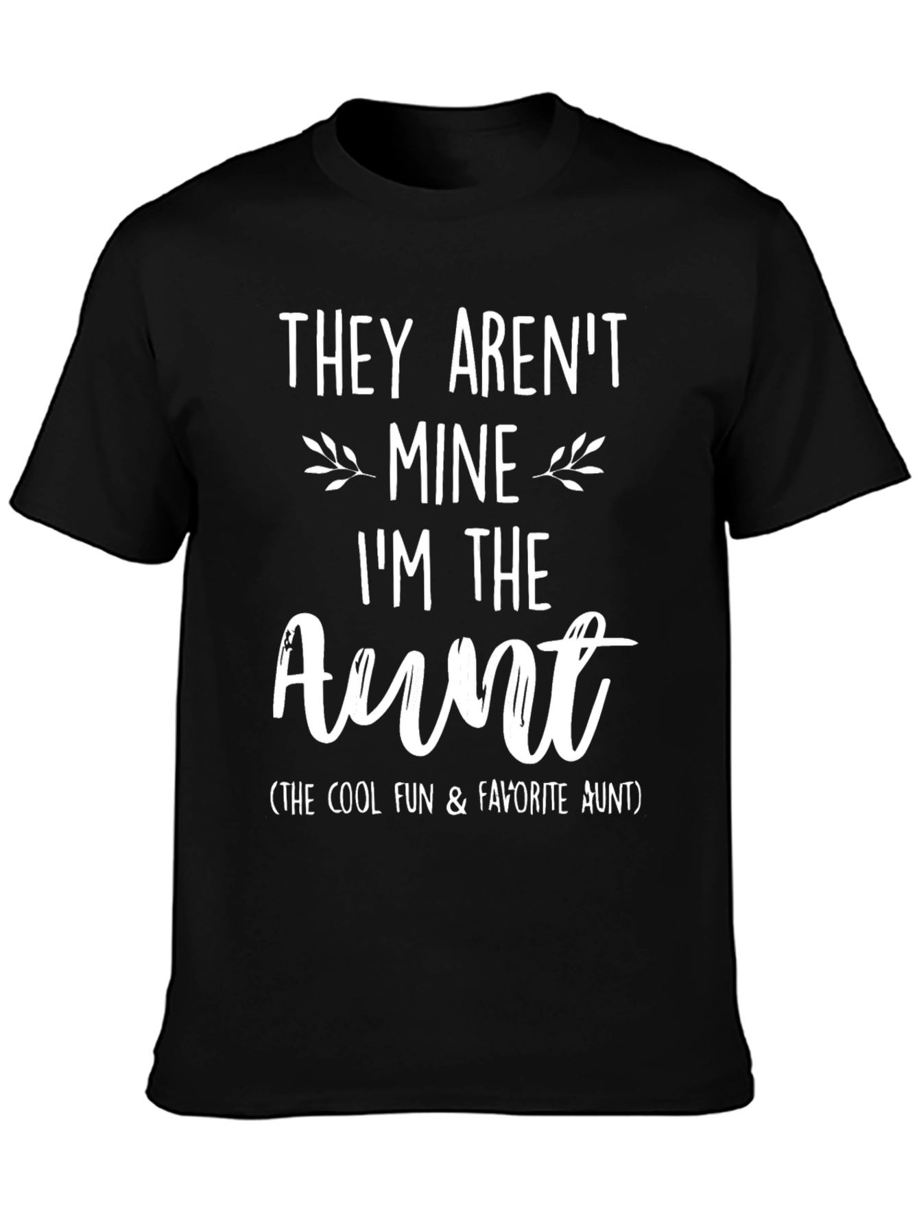 Funny Aunt T-Shirt - They Arent Mine Im the Aunt