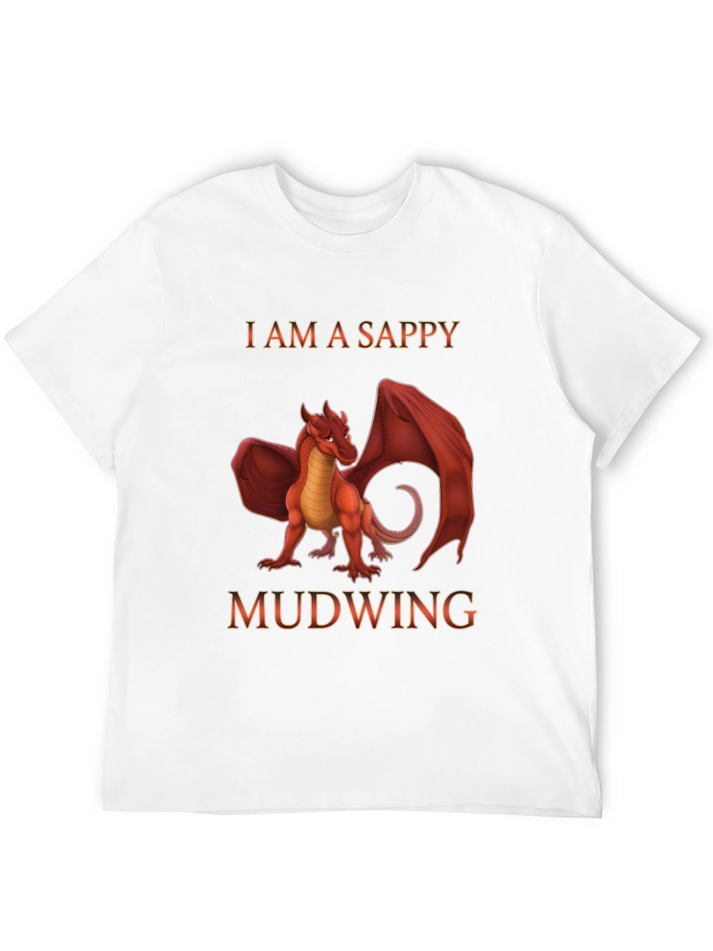 I am a Sappy Mudwing Dragon T-Shirt