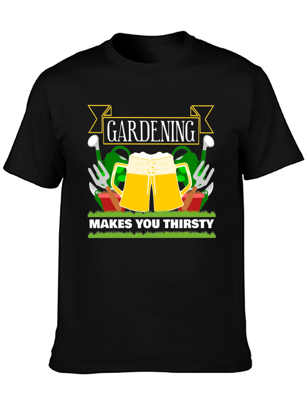 Gardening Makes You Thirsty T-Shirt
