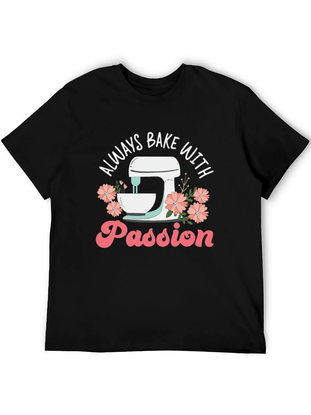 Always Bake With Passion T-Shirt