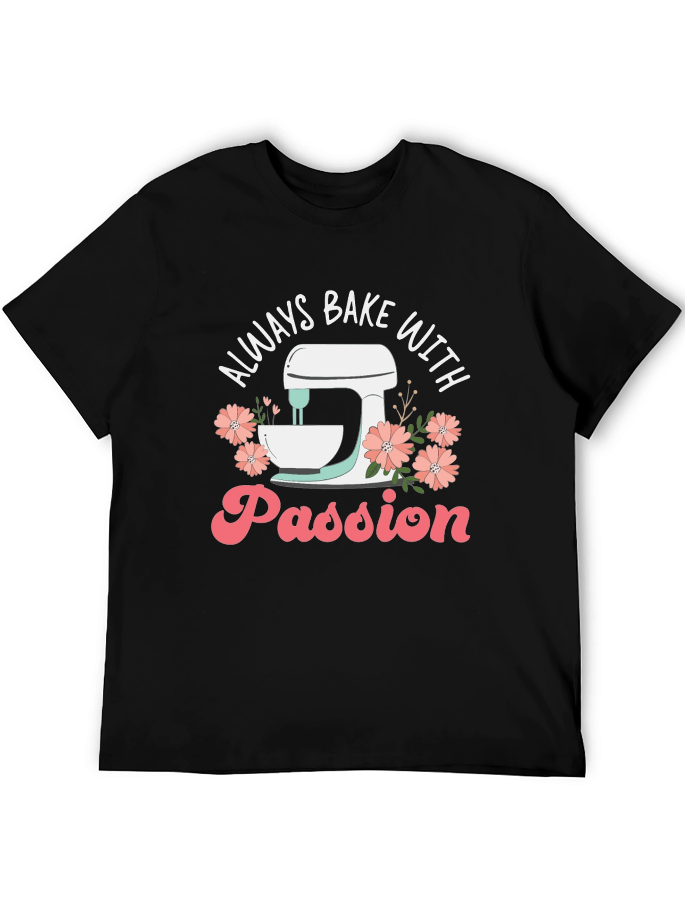 Always Bake With Passion T-Shirt