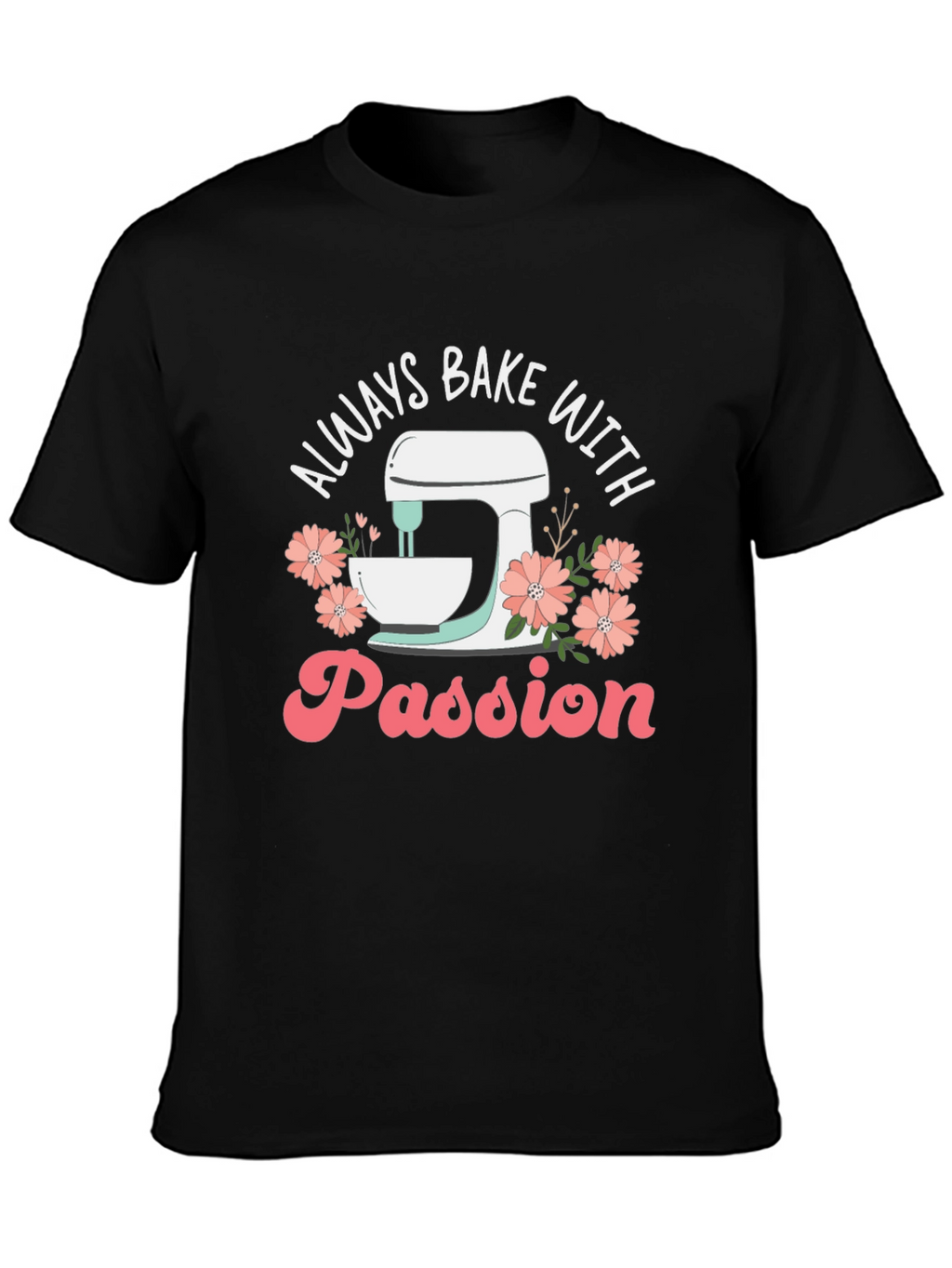 Always Bake With Passion T-Shirt