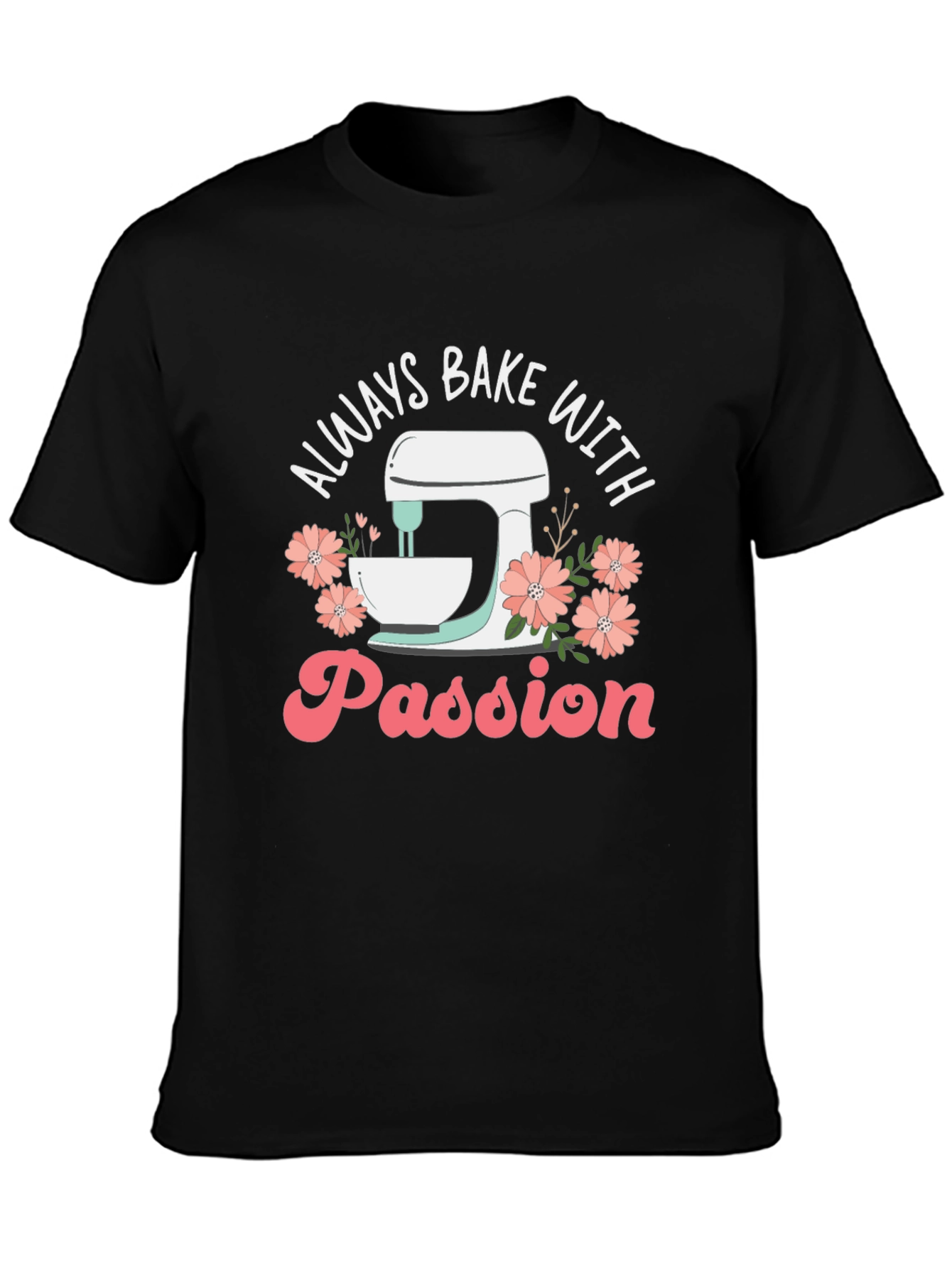 Always Bake With Passion T-Shirt