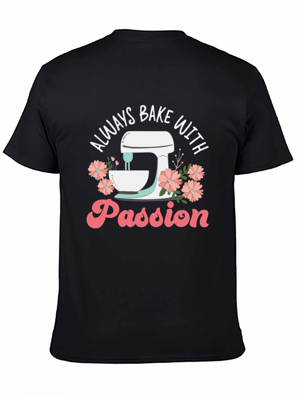Always Bake With Passion T-Shirt