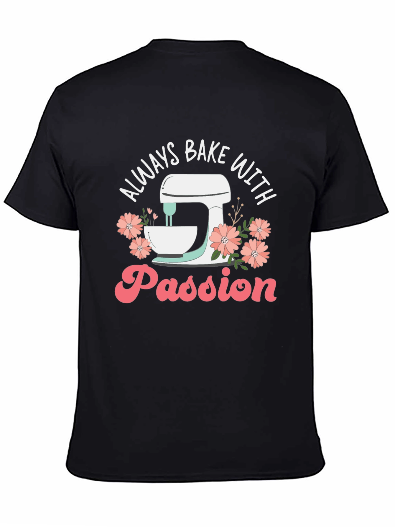 Always Bake With Passion T-Shirt