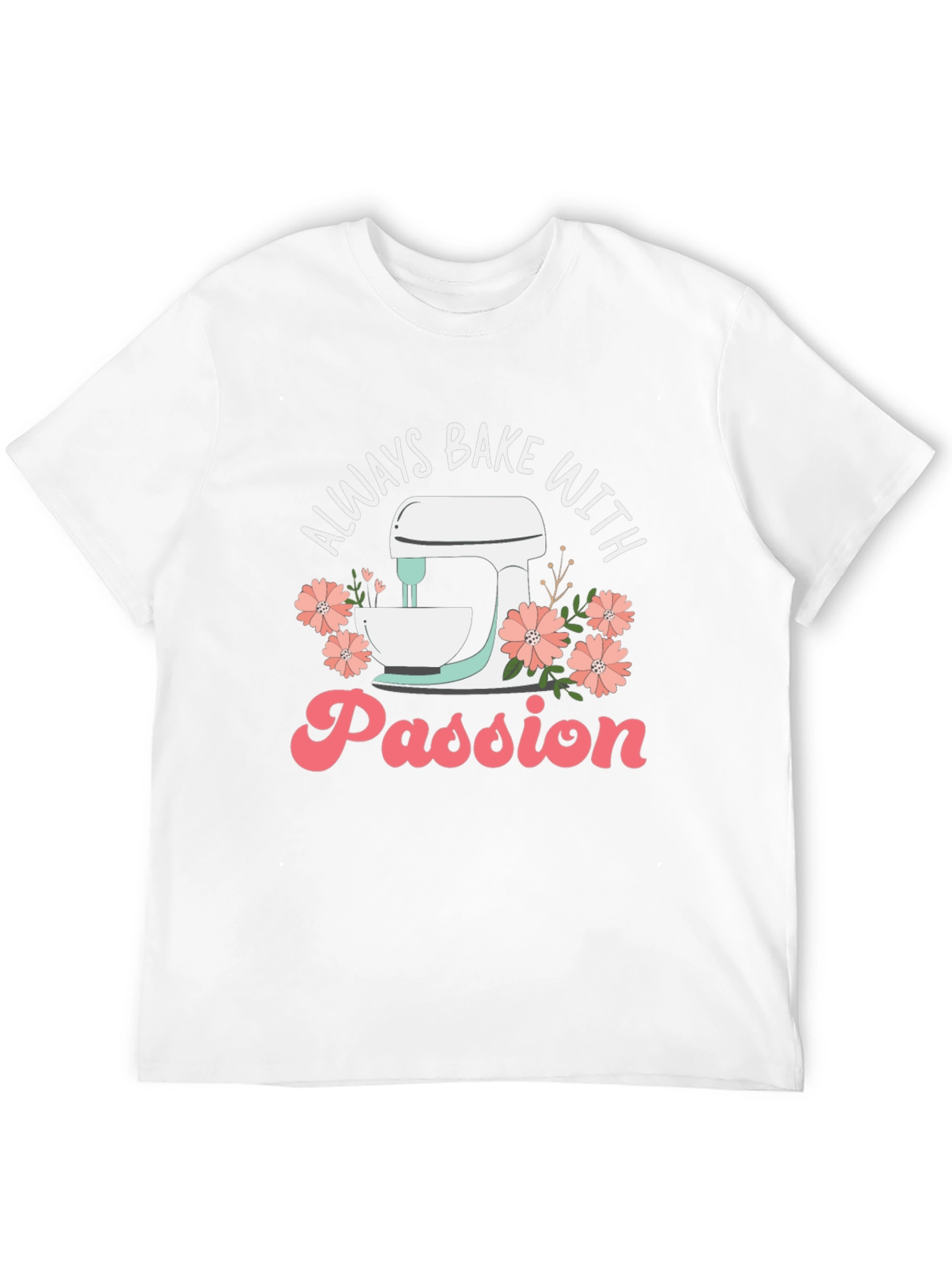 Always Bake With Passion T-Shirt