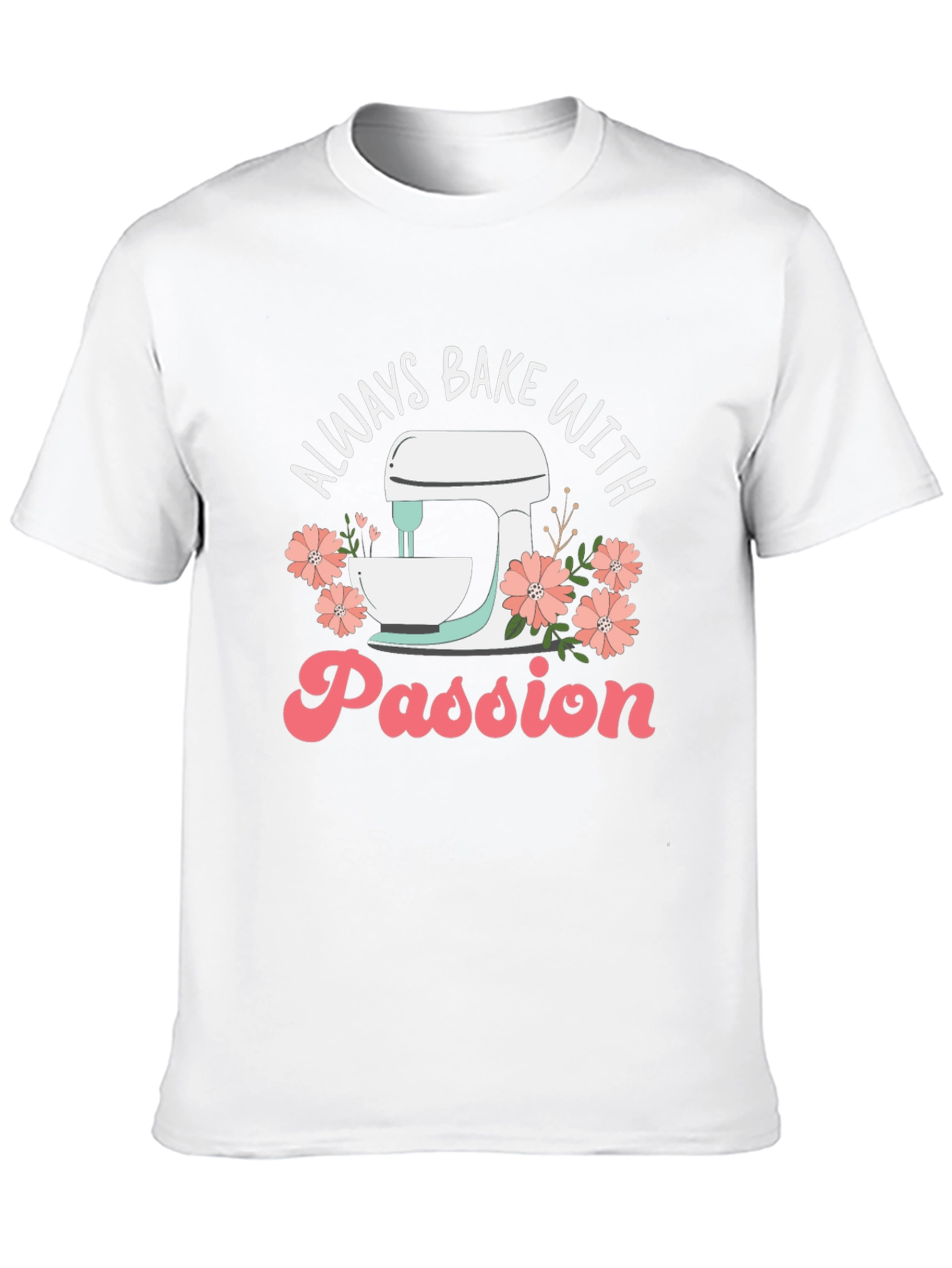 Always Bake With Passion T-Shirt
