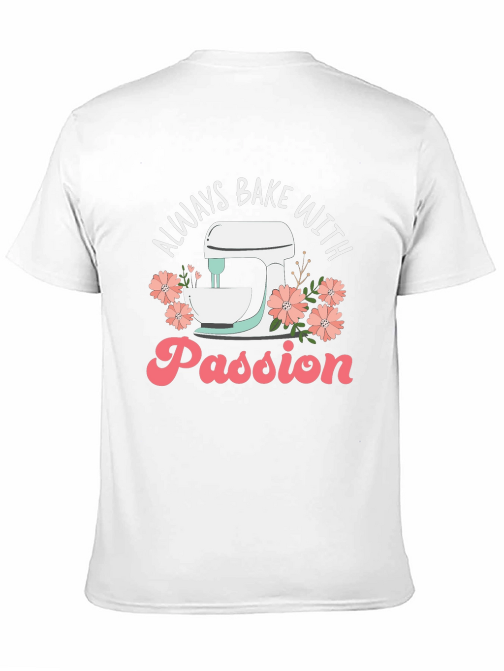 Always Bake With Passion T-Shirt