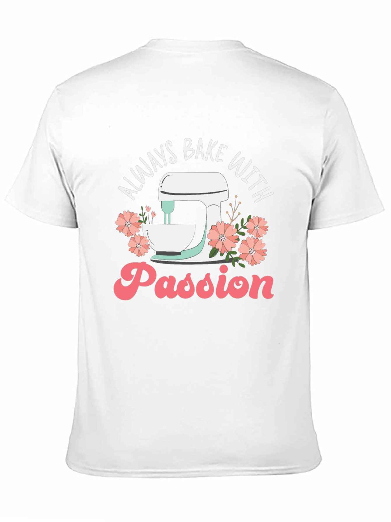 Always Bake With Passion T-Shirt