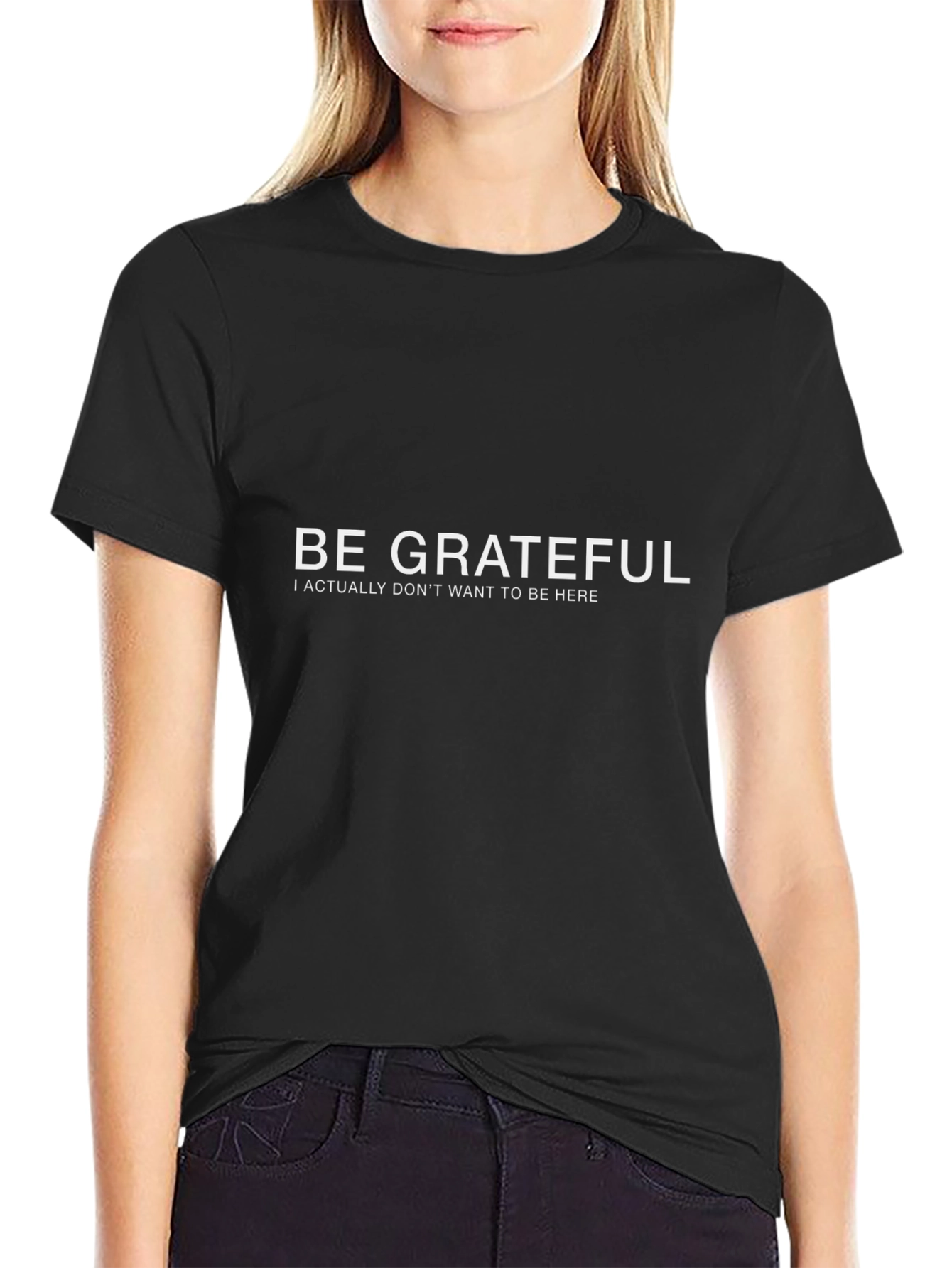 Be Grateful Funny Sarcastic Graphic Tee