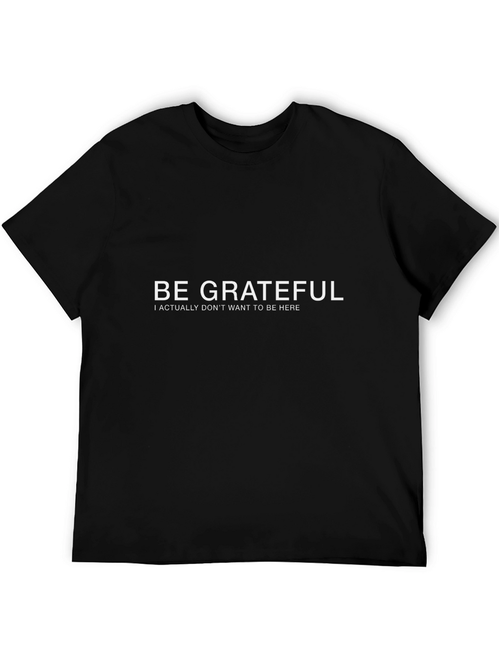 Be Grateful Funny Sarcastic Graphic Tee