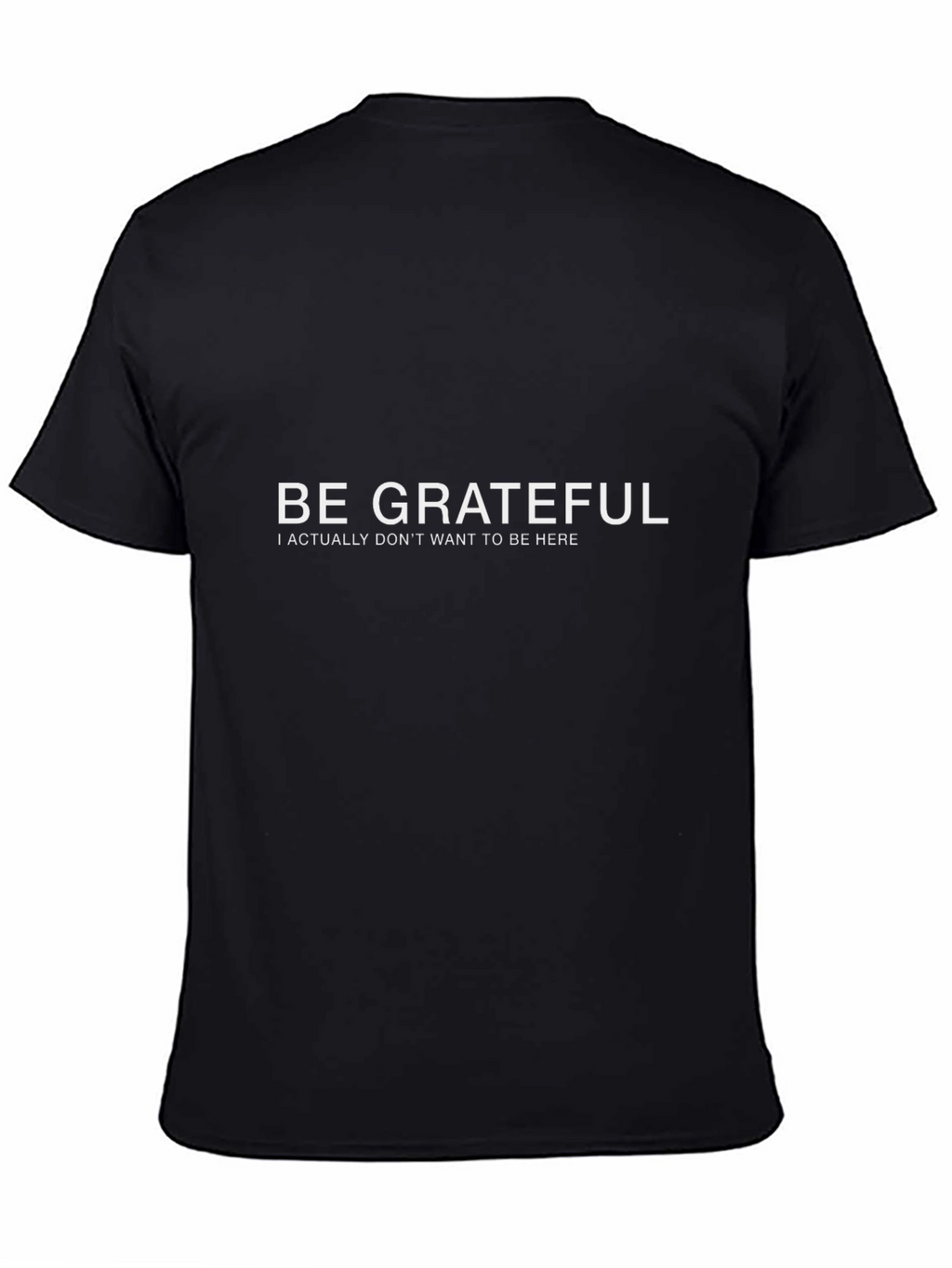 Be Grateful Funny Sarcastic Graphic Tee