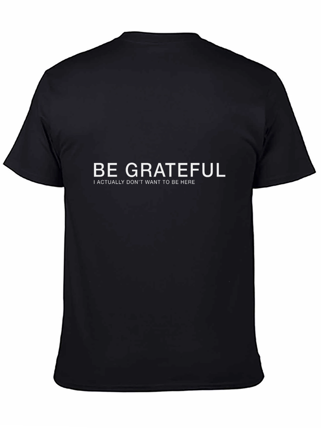 Be Grateful Funny Sarcastic Graphic Tee