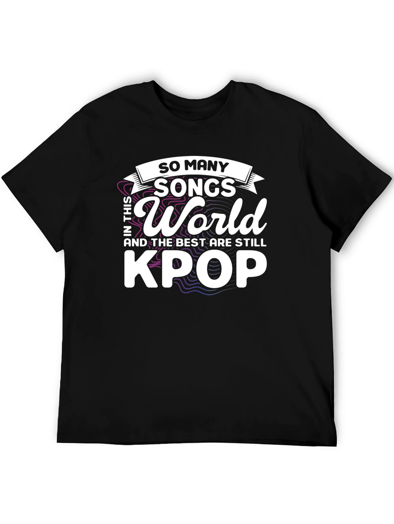 Kpop Fan T-Shirt - So Many Songs in This World