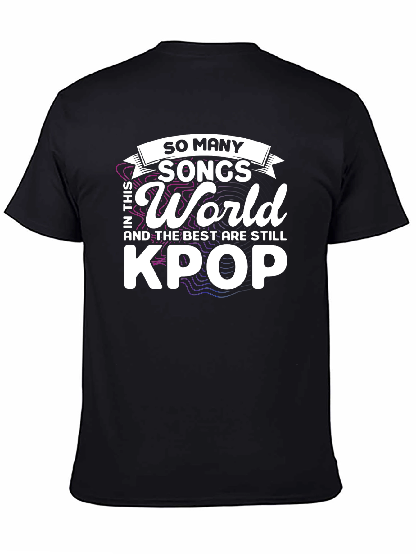 Kpop Fan T-Shirt - So Many Songs in This World