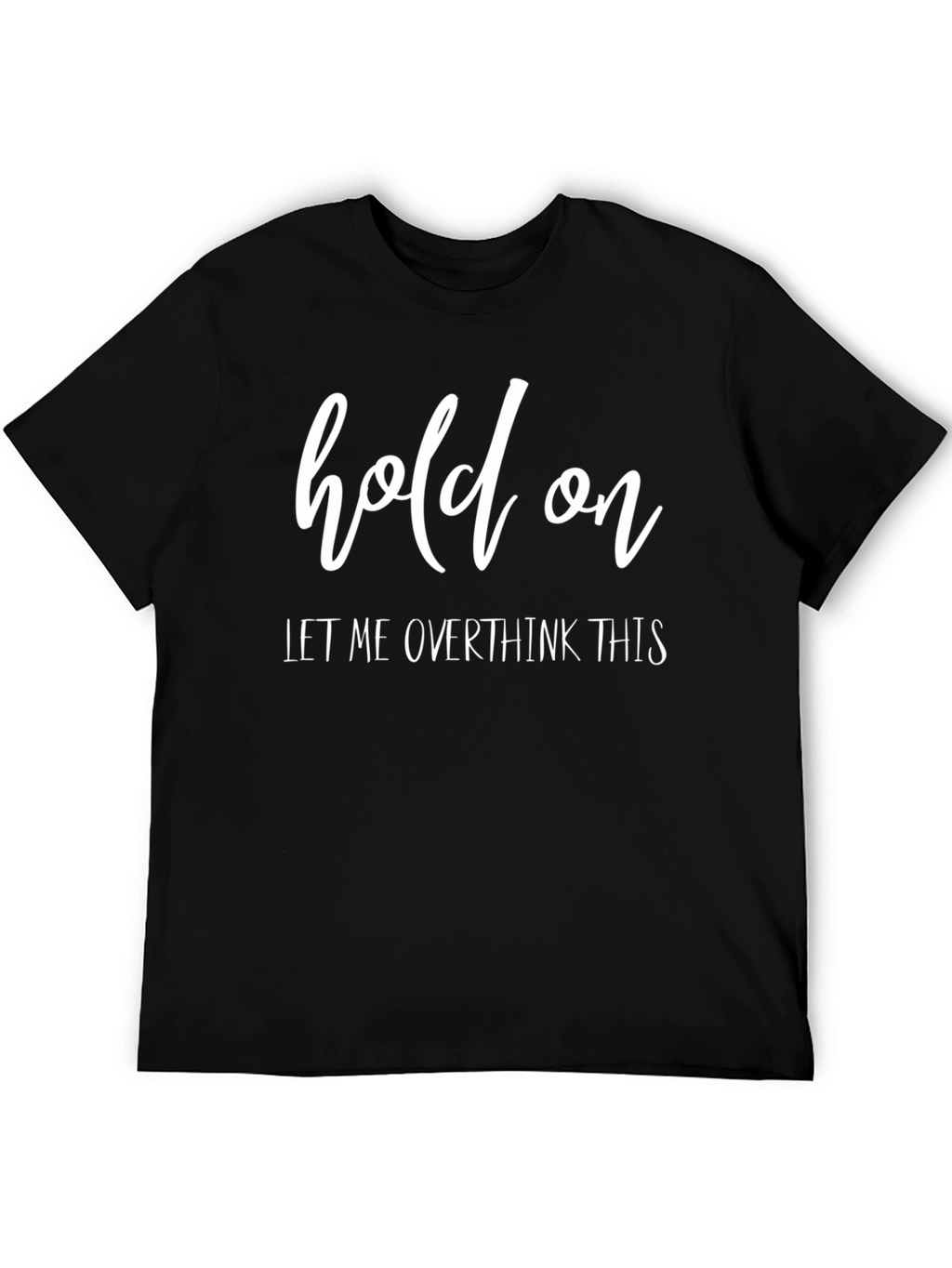Hold On Let Me Overthink This T-Shirt