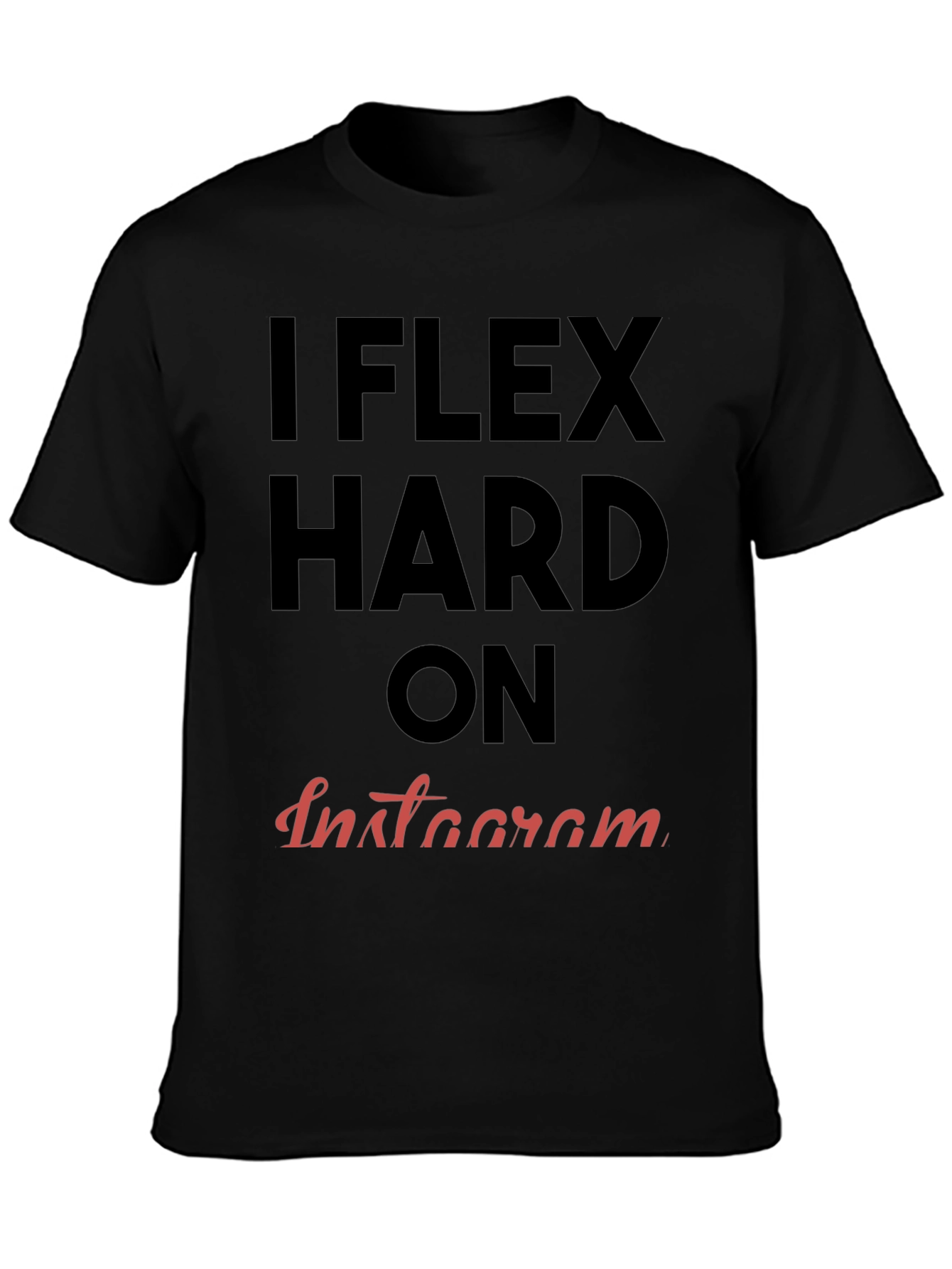 I FLEX HARD ON INSTAGRAM T-Shirt