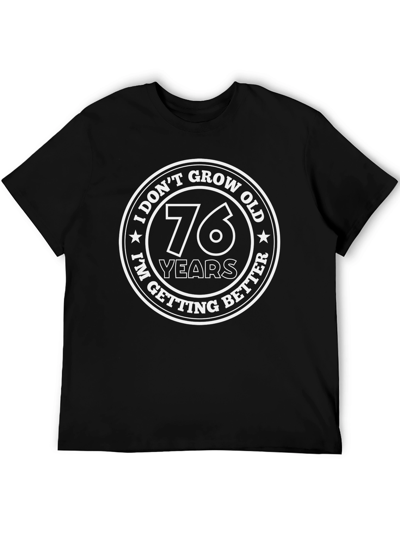 Funny 76th Birthday T-Shirt - I Dont Grow Old I Get Better