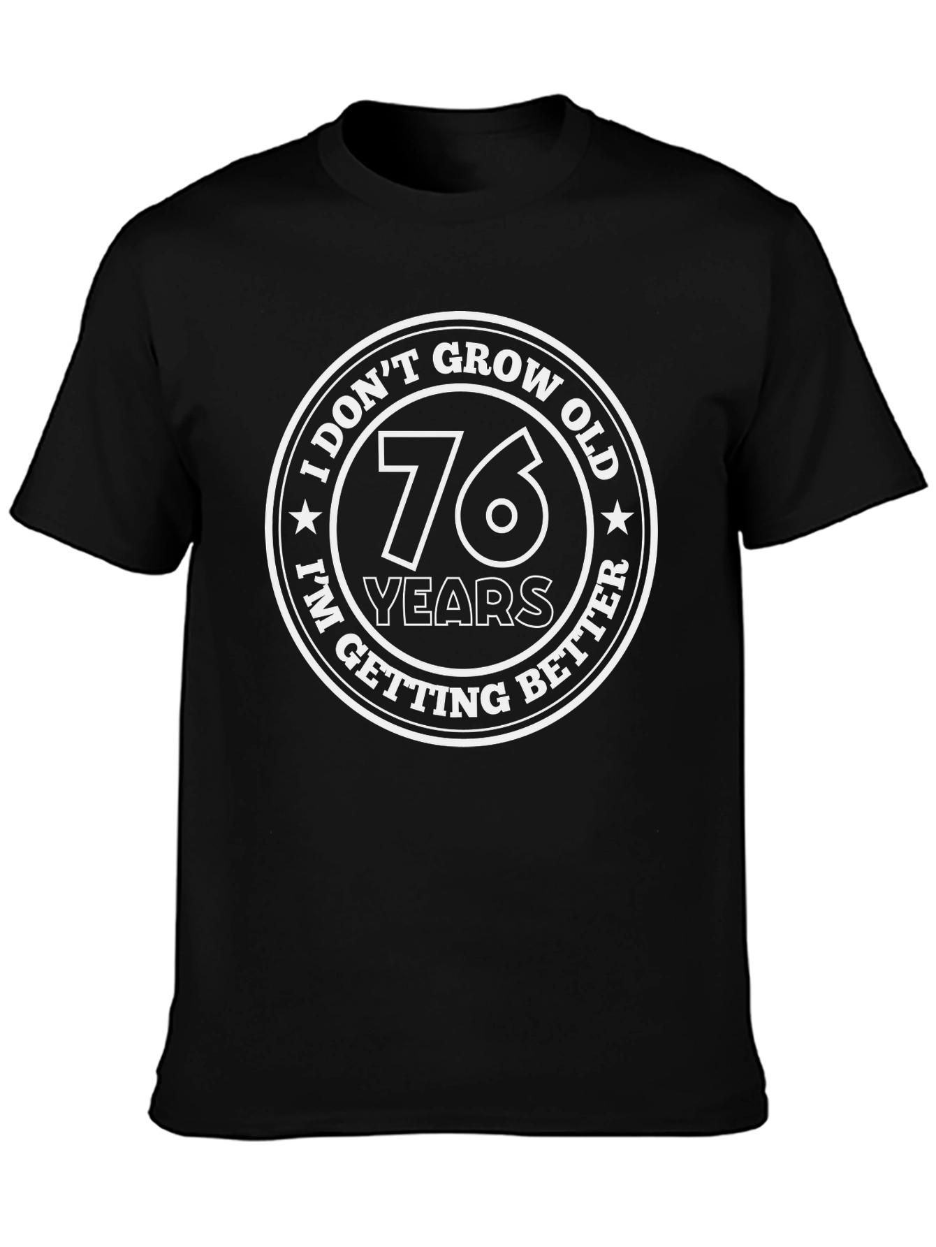 Funny 76th Birthday T-Shirt - I Dont Grow Old I Get Better