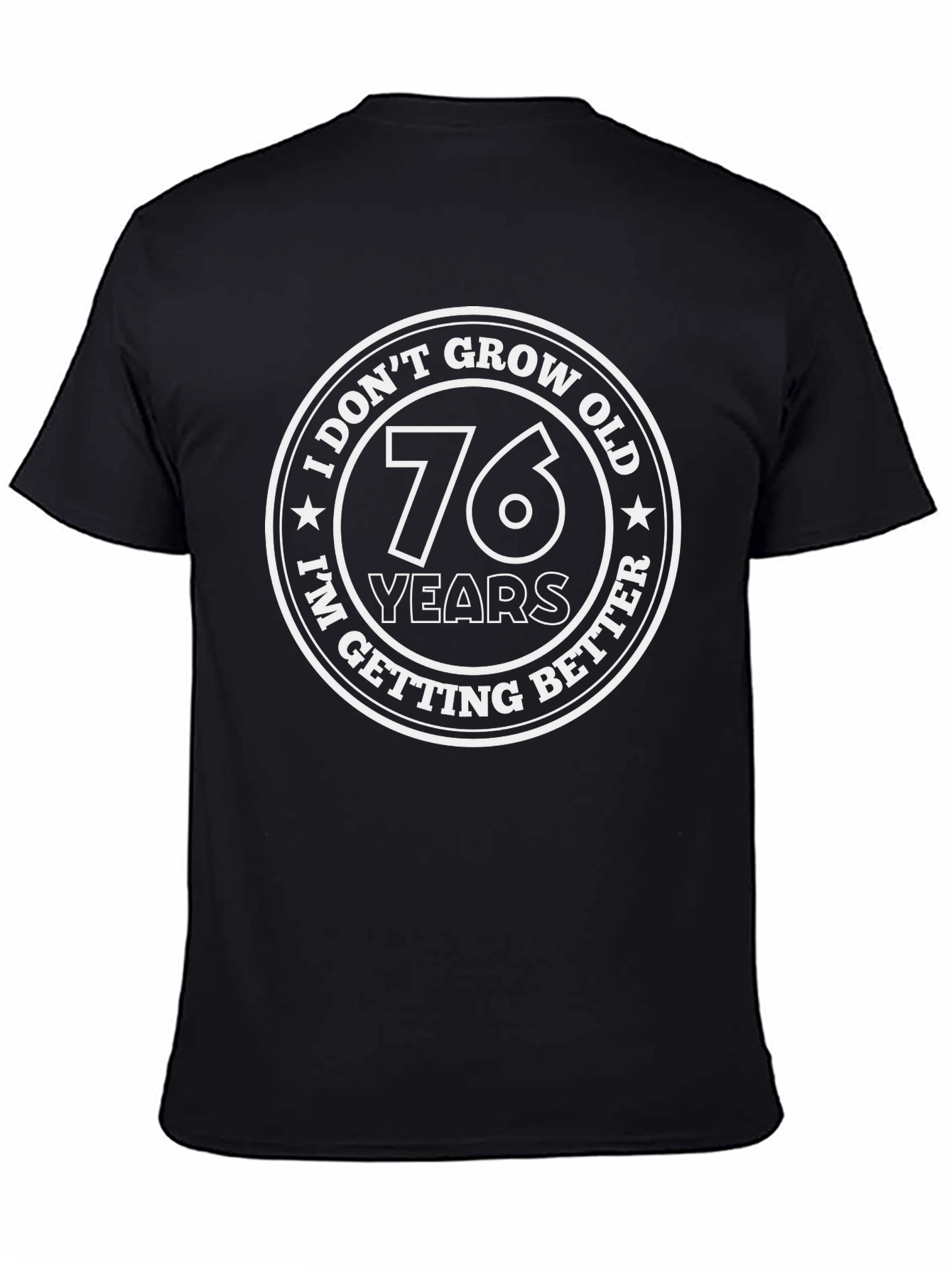 Funny 76th Birthday T-Shirt - I Dont Grow Old I Get Better