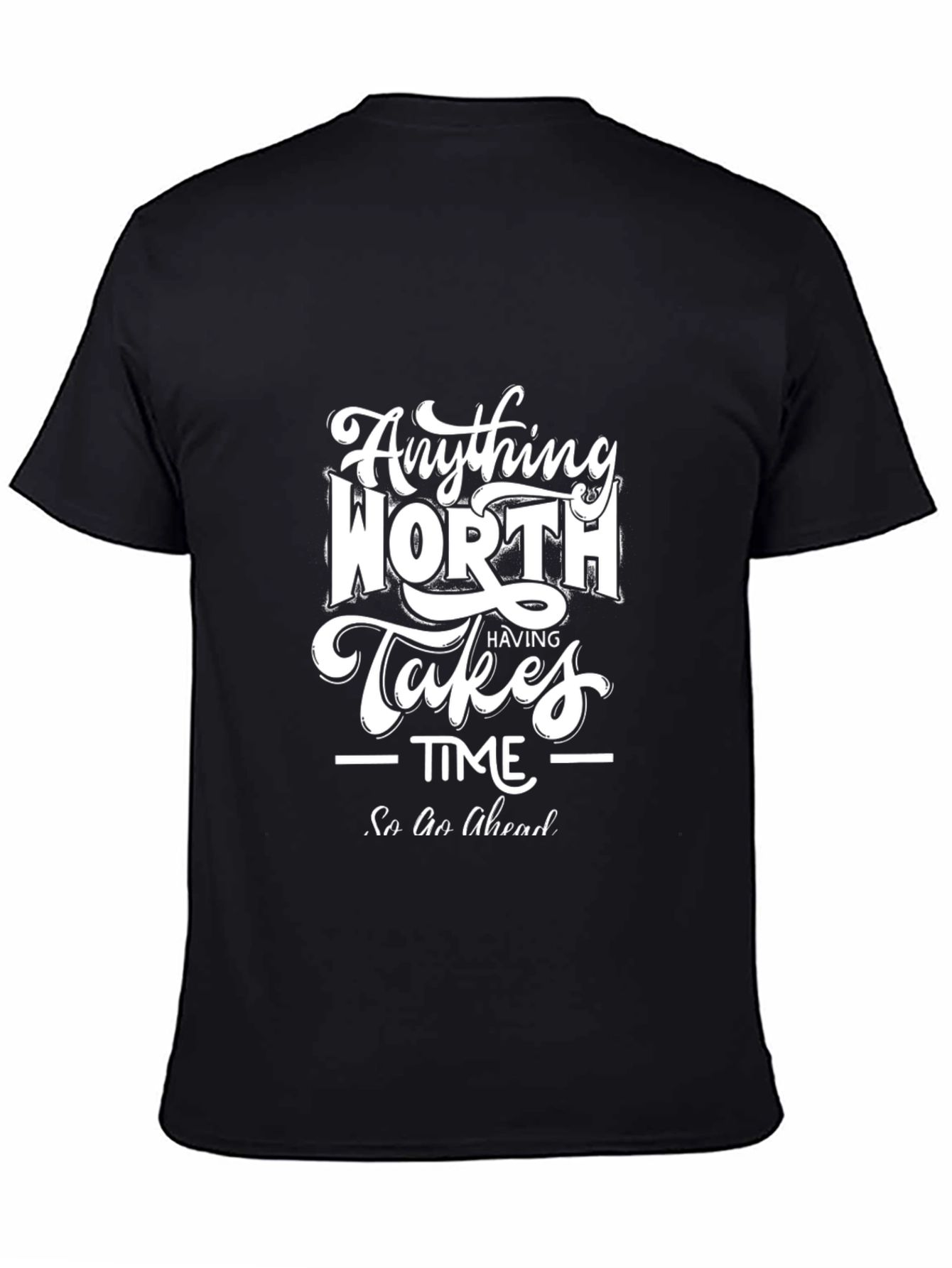 Inspirational Black T-Shirt - Anything Worth Having Takes Time