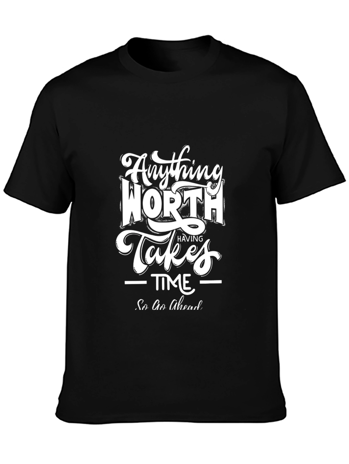 Inspirational Black T-Shirt - Anything Worth Having Takes Time