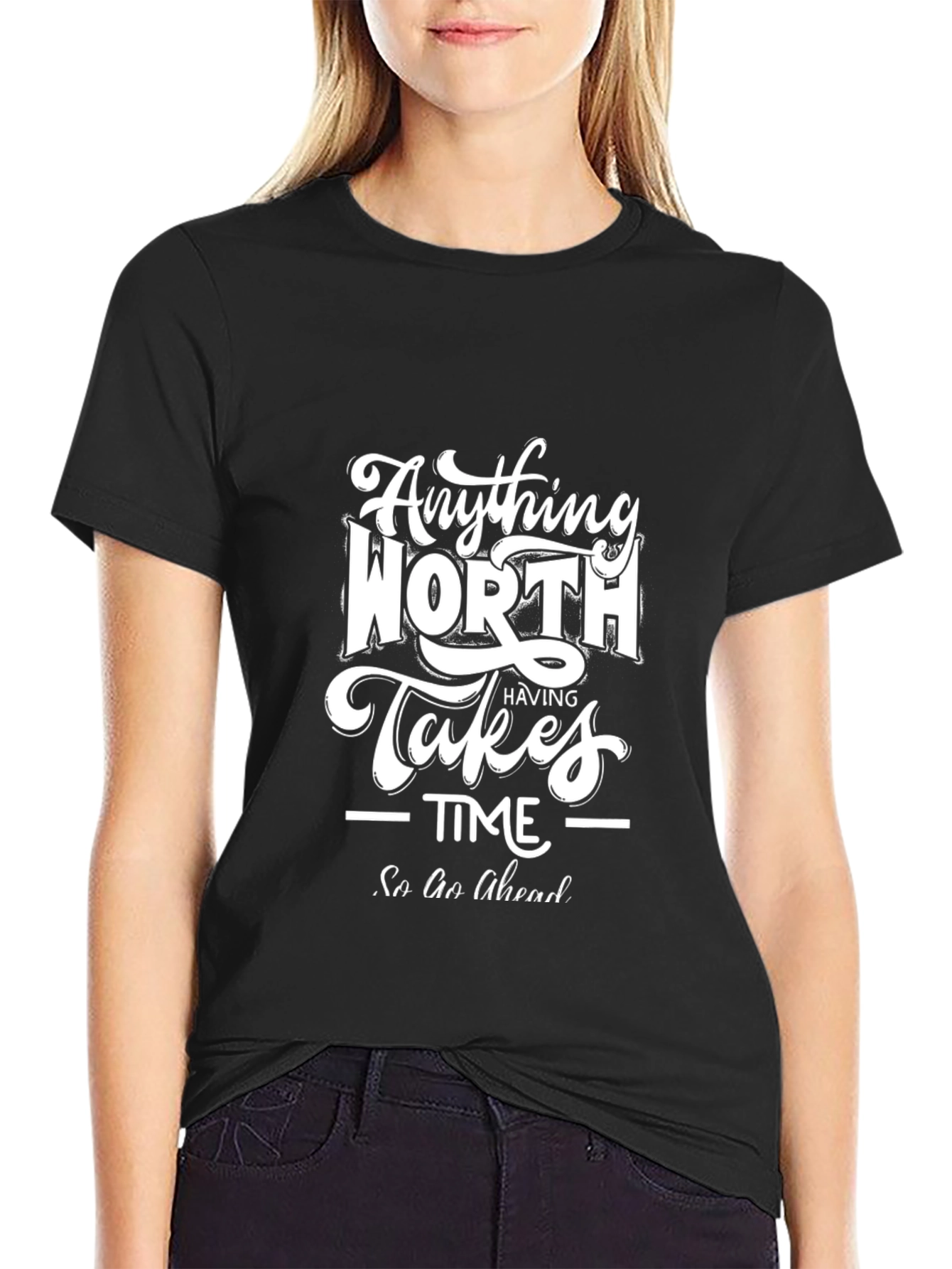 Inspirational Black T-Shirt - Anything Worth Having Takes Time