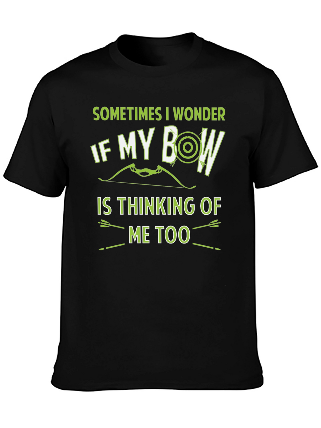 Archery Bow T-Shirt - Sometimes I Wonder