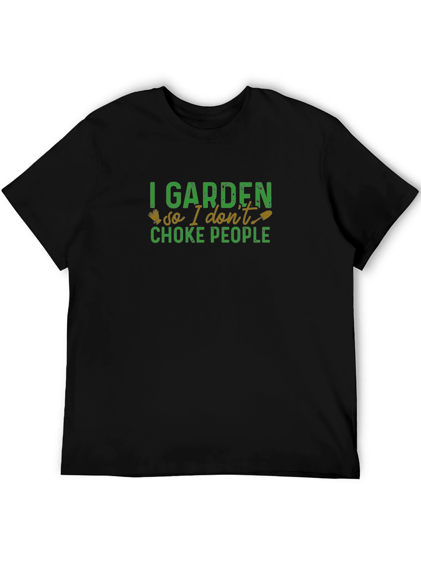 Gardeners Humor T-Shirt: I Garden So I Dont Choke People