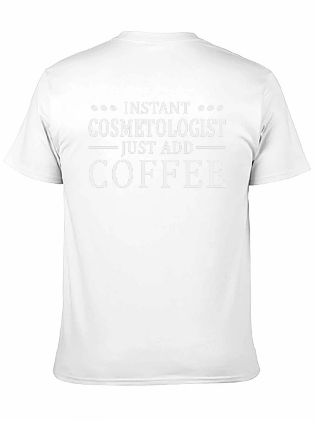 Instant Cosmetologist T-Shirt - Just Add Coffee