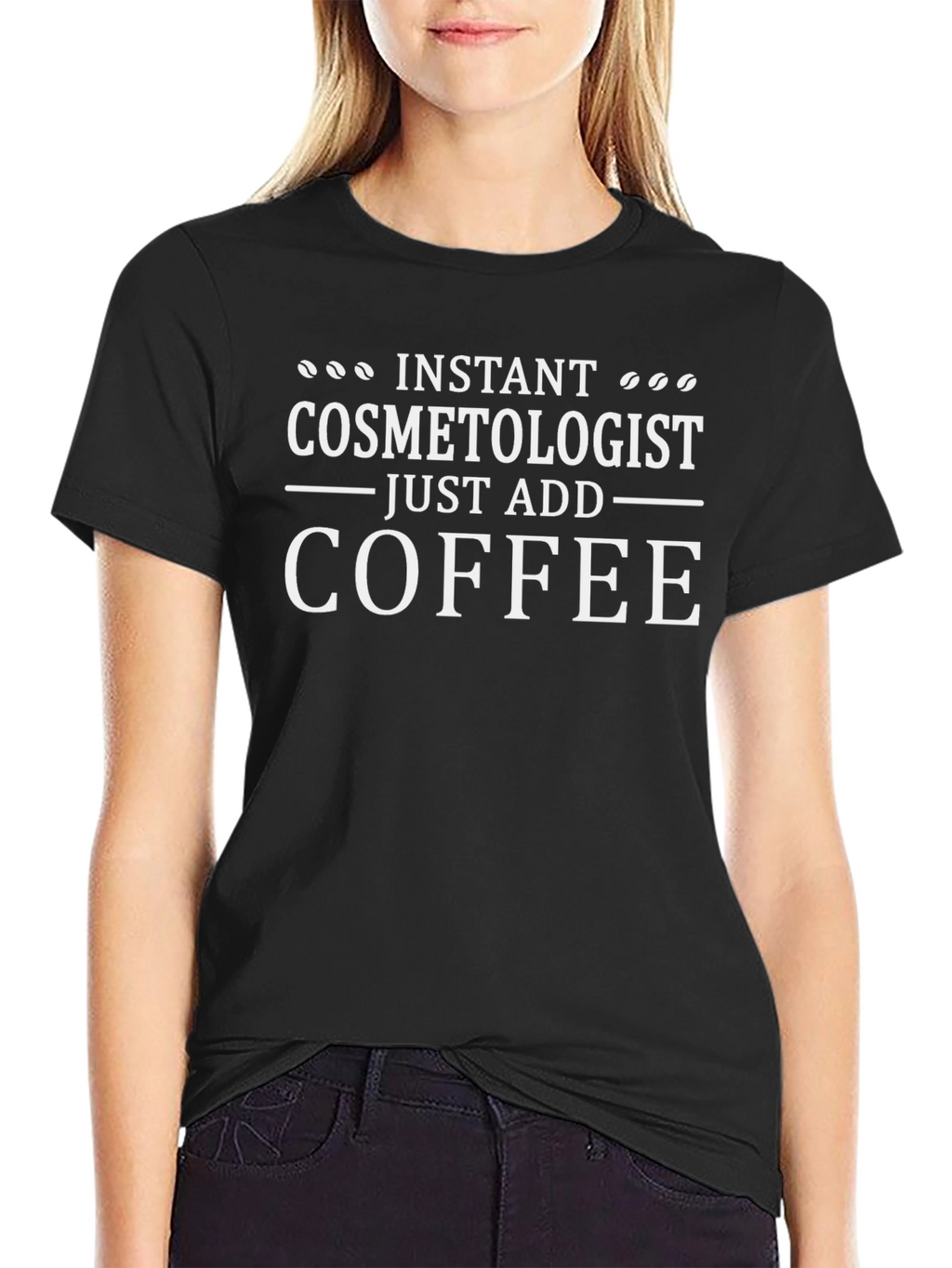 Instant Cosmetologist T-Shirt - Just Add Coffee