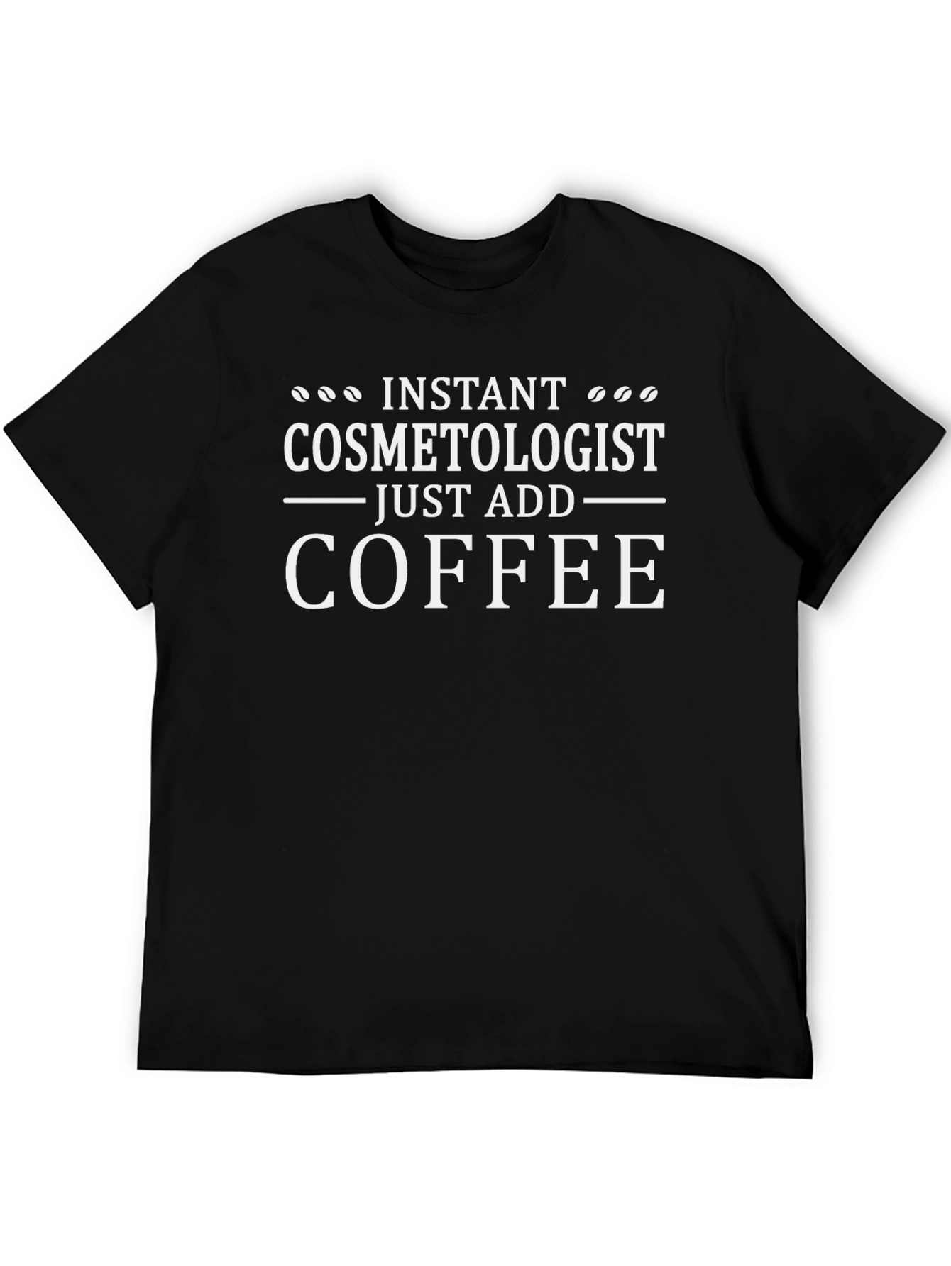 Instant Cosmetologist T-Shirt - Just Add Coffee
