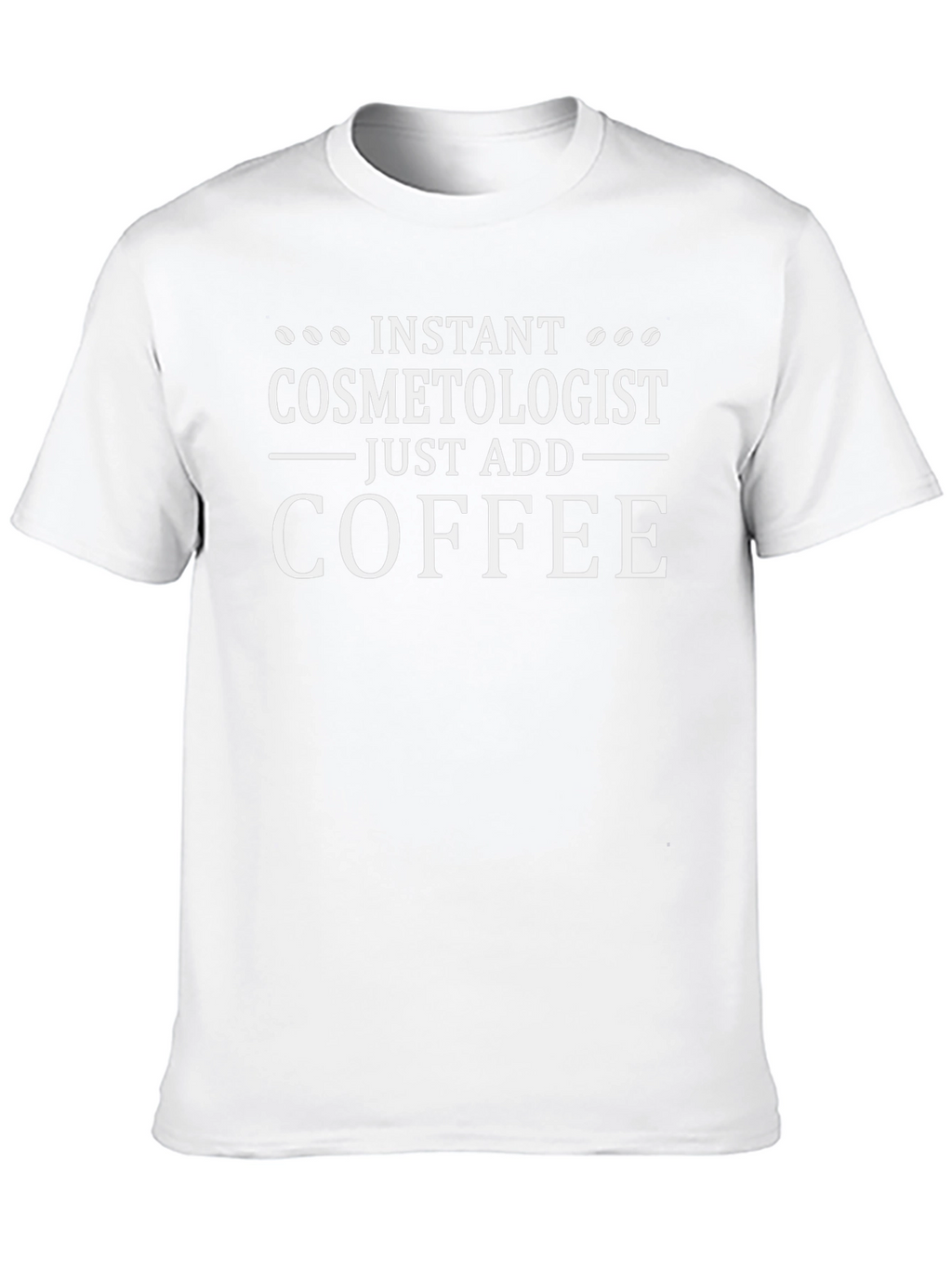 Instant Cosmetologist T-Shirt - Just Add Coffee