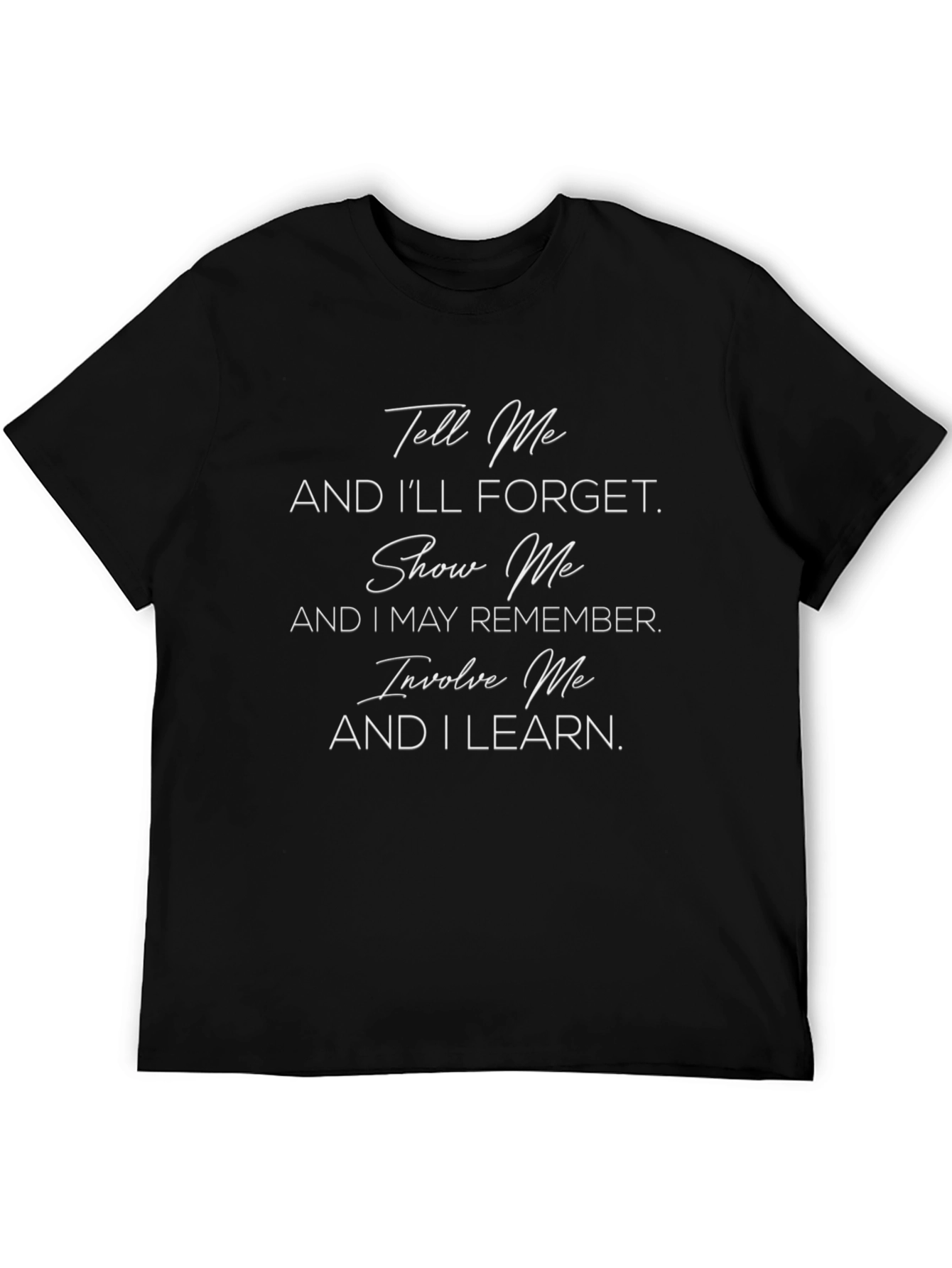 Inspirational Black T-Shirt - Tell Me & Ill Forget