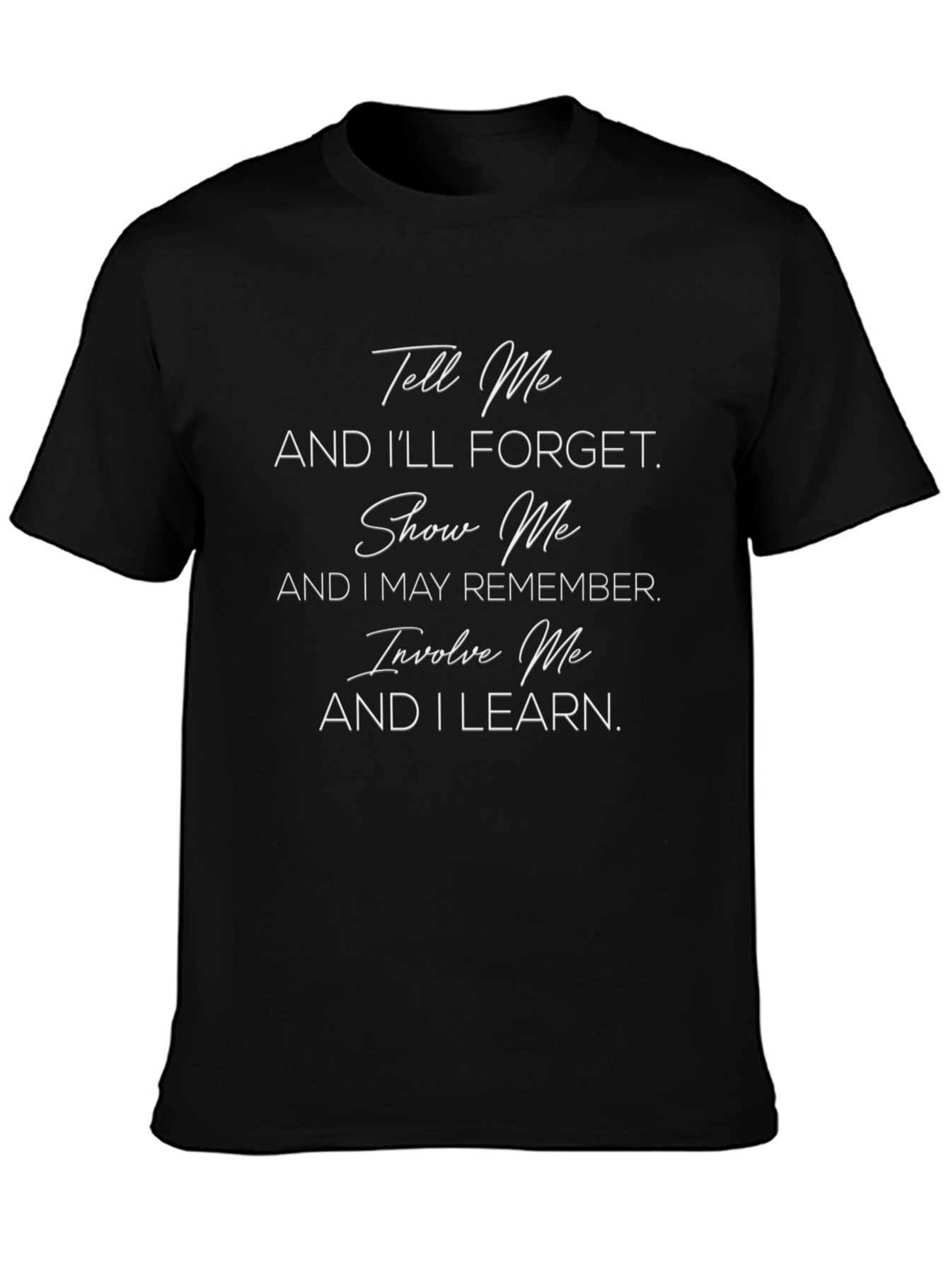 Inspirational Black T-Shirt - Tell Me & Ill Forget