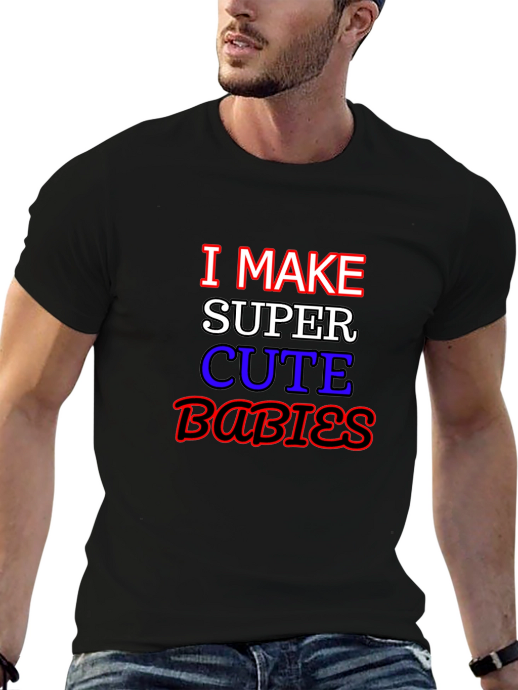 I Make Super Cute Babies Graphic T-Shirt