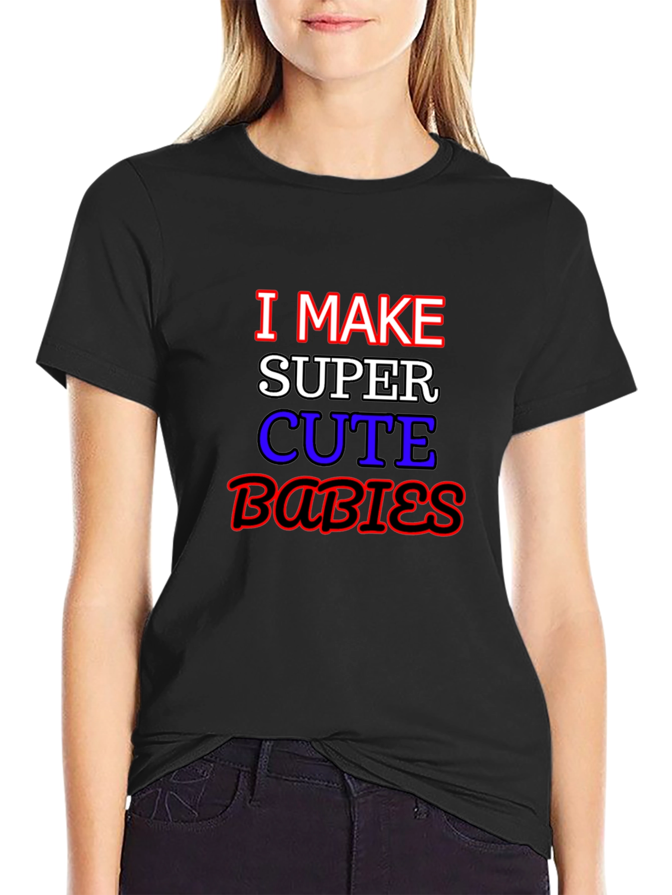 I Make Super Cute Babies Graphic T-Shirt