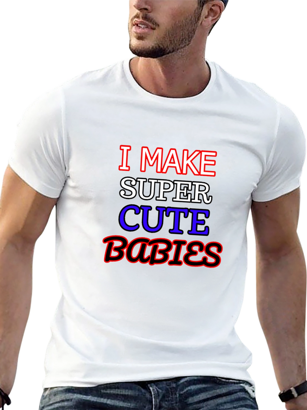 I Make Super Cute Babies Graphic T-Shirt