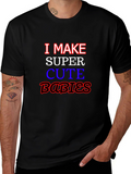 I Make Super Cute Babies Graphic T-Shirt