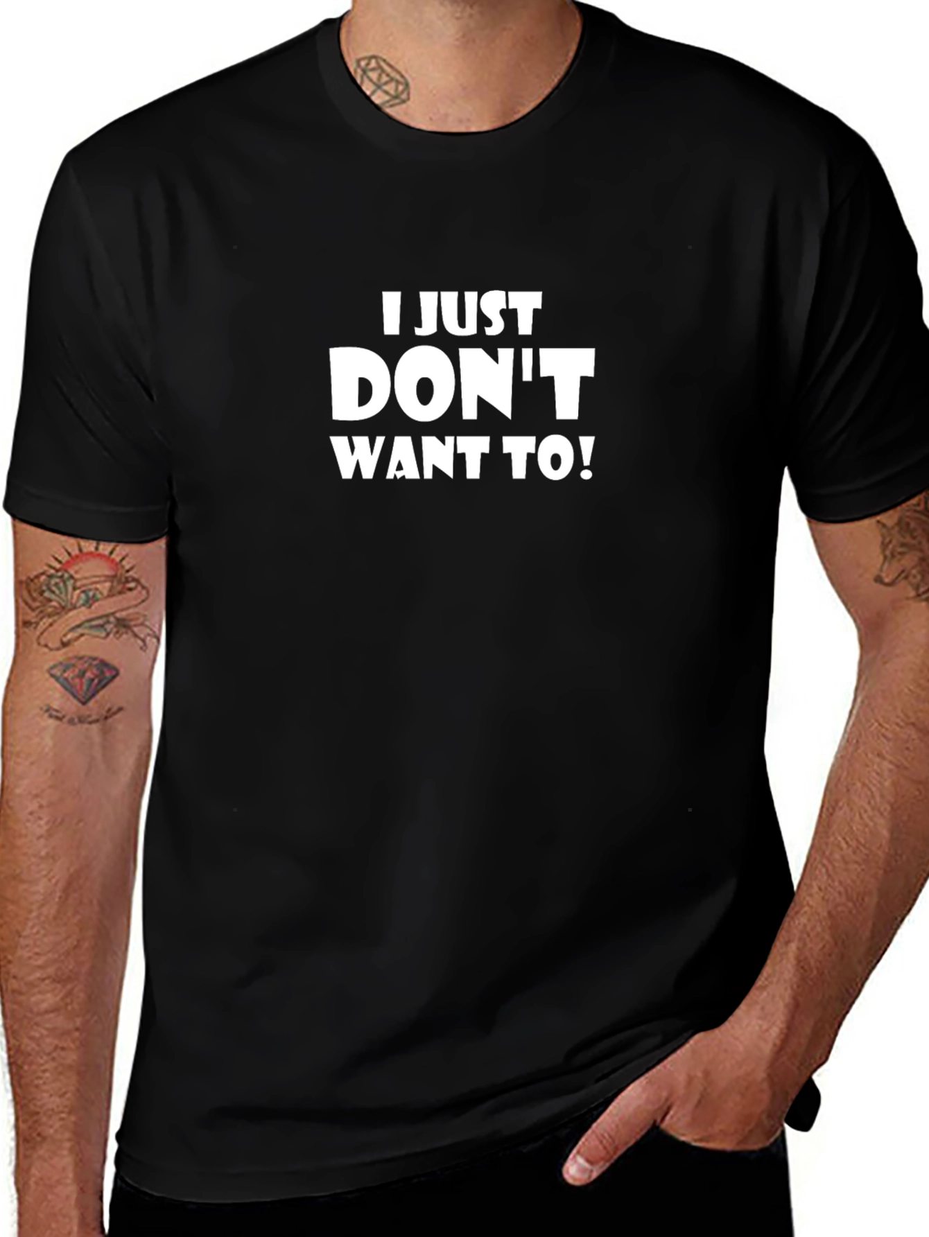 I Just Dont Want To! Funny Slogan T-Shirt