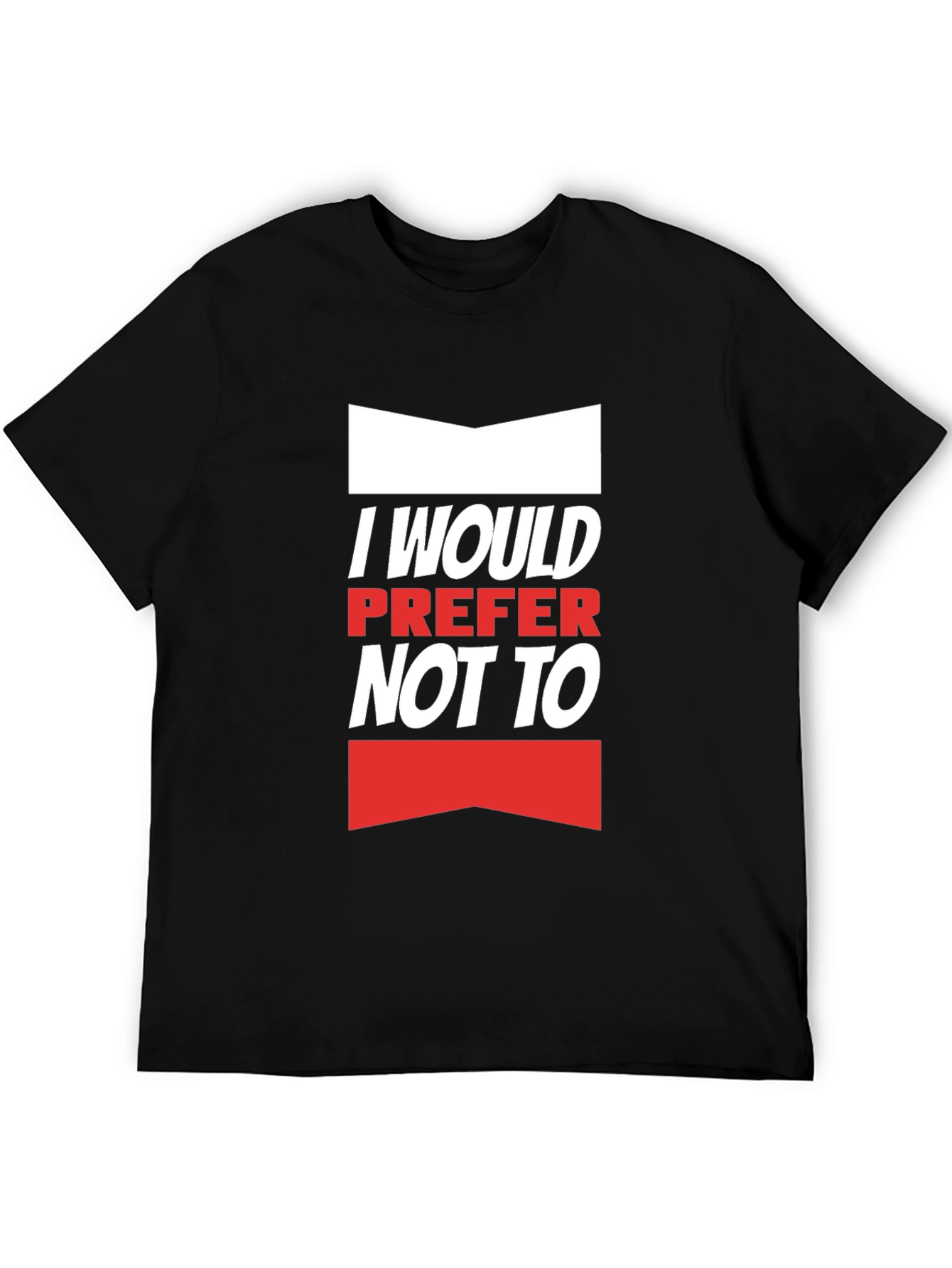 I Would Prefer Not To T-Shirt - Funny Slogan Tee